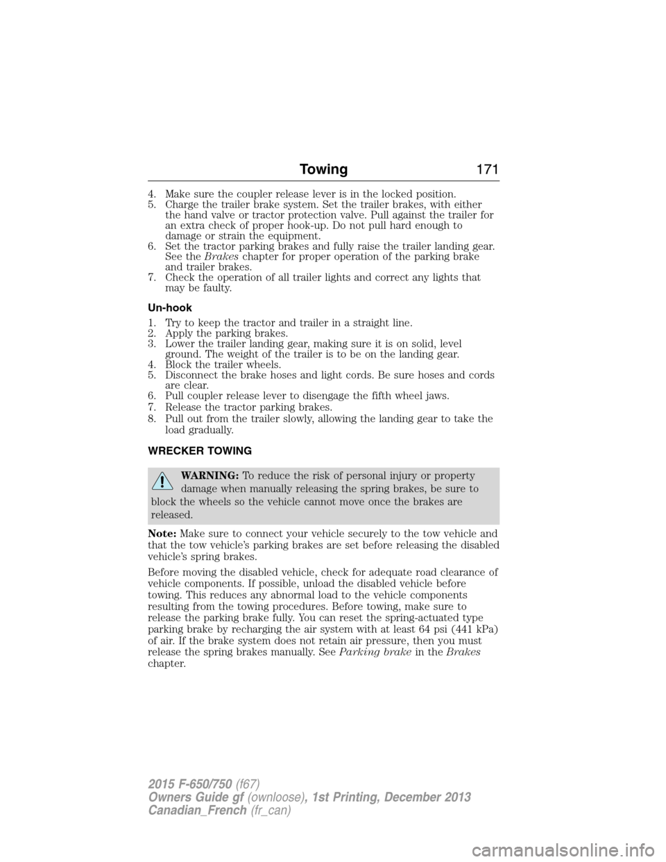 FORD F750 2015 13.G Owners Manual 4. Make sure the coupler release lever is in the locked position.
5. Charge the trailer brake system. Set the trailer brakes, with either
the hand valve or tractor protection valve. Pull against the t