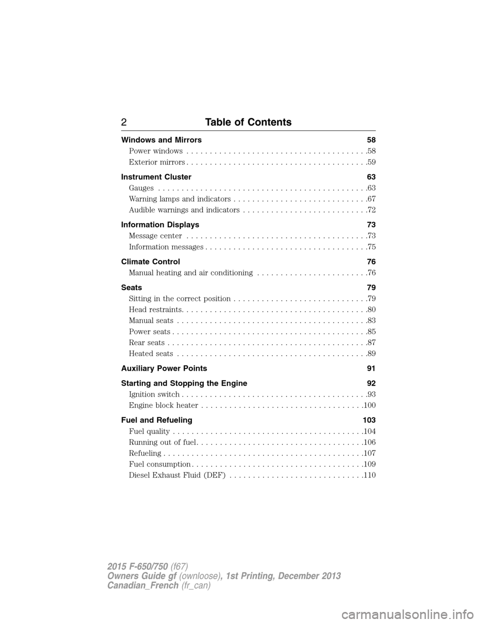 FORD F650 2015 13.G Owners Manual Windows and Mirrors 58
Power windows.......................................58
Exteriormirrors.......................................59
Instrument Cluster 63
Gauges.....................................