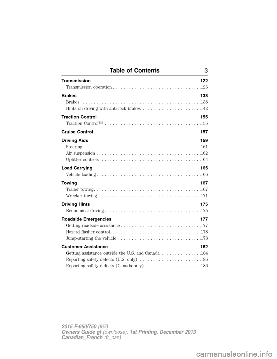 FORD F650 2015 13.G Owners Manual Transmission 122
Transmission operation.................................126
Brakes 138
Brakes.............................................138
Hints on driving with anti-lock brakes....................