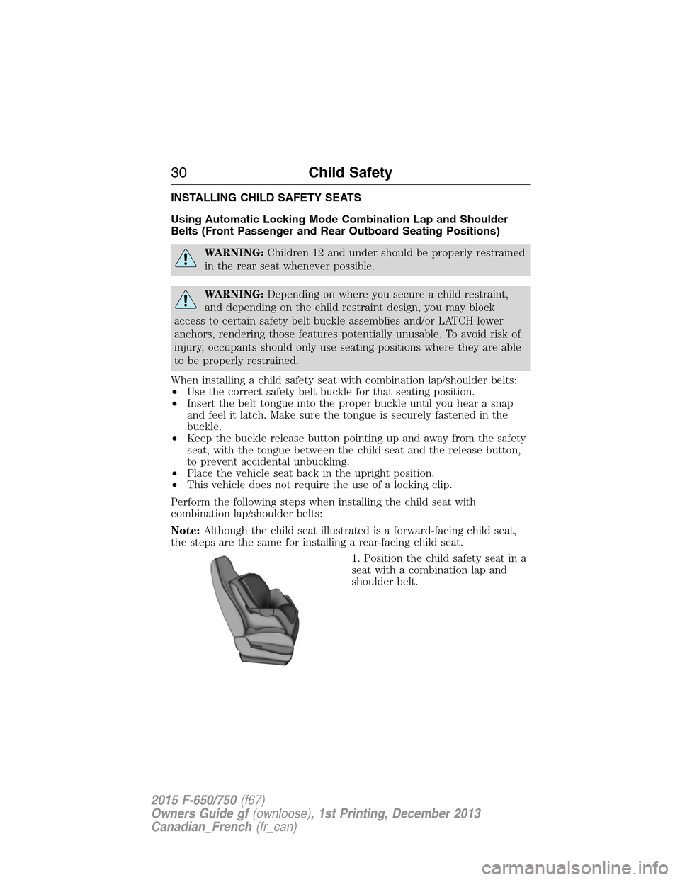 FORD F750 2015 13.G Owners Guide INSTALLING CHILD SAFETY SEATS
Using Automatic Locking Mode Combination Lap and Shoulder
Belts (Front Passenger and Rear Outboard Seating Positions)
WARNING:Children 12 and under should be properly res