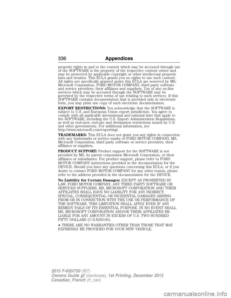 FORD F750 2015 13.G Owners Manual property rights in and to the content which may be accessed through use
of the SOFTWARE is the property of the respective content owner and
may be protected by applicable copyright or other intellectu