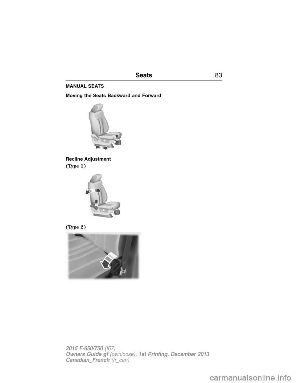 FORD F750 2015 13.G Manual Online MANUAL SEATS
Moving the Seats Backward and Forward
Recline Adjustment
(Type 1)
(Type 2)
Seats83
2015 F-650/750(f67)
Owners Guide gf(ownloose), 1st Printing, December 2013
Canadian_French(fr_can) FORD F750 2015 13.G Manual Online MANUAL SEATS
Moving the Seats Backward and Forward
Recline Adjustment
(Type 1)
(Type 2)
Seats83
2015 F-650/750(f67)
Owners Guide gf(ownloose), 1st Printing, December 2013
Canadian_French(fr_can)