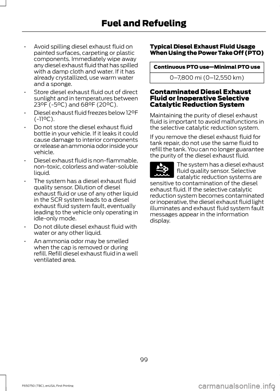 FORD F650 2016 13.G Owners Manual •
Avoid spilling diesel exhaust fluid on
painted surfaces, carpeting or plastic
components. Immediately wipe away
any diesel exhaust fluid that has spilled
with a damp cloth and water. If it has
alr FORD F650 2016 13.G Owners Manual •
Avoid spilling diesel exhaust fluid on
painted surfaces, carpeting or plastic
components. Immediately wipe away
any diesel exhaust fluid that has spilled
with a damp cloth and water. If it has
alr