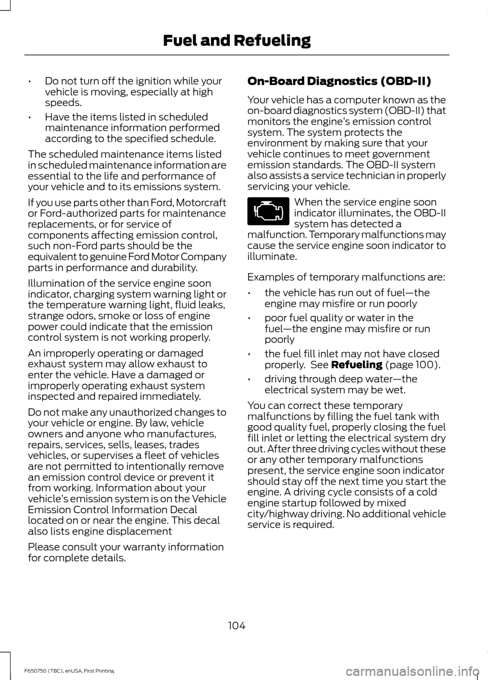 FORD F650 2016 13.G Owners Manual •
Do not turn off the ignition while your
vehicle is moving, especially at high
speeds.
• Have the items listed in scheduled
maintenance information performed
according to the specified schedule.
FORD F650 2016 13.G Owners Manual •
Do not turn off the ignition while your
vehicle is moving, especially at high
speeds.
• Have the items listed in scheduled
maintenance information performed
according to the specified schedule.