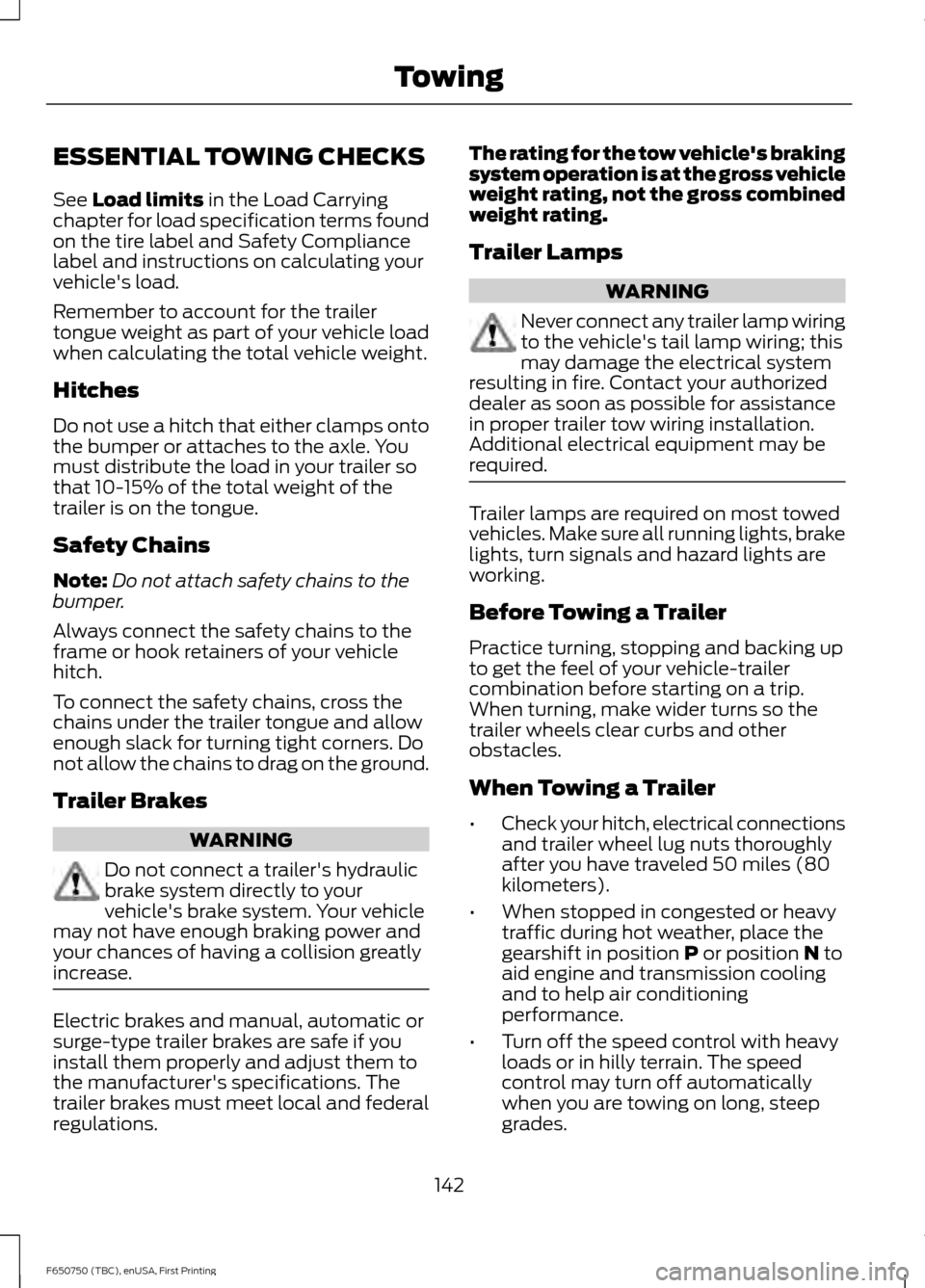 FORD F650 2016 13.G Owners Manual ESSENTIAL TOWING CHECKS
See Load limits in the Load Carrying
chapter for load specification terms found
on the tire label and Safety Compliance
label and instructions on calculating your
vehicles loa