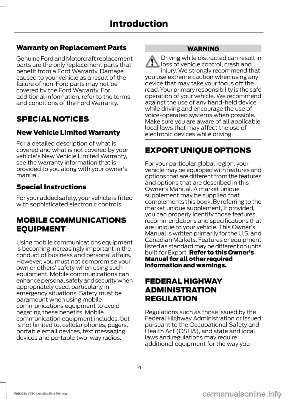 FORD F650 2016 13.G User Guide Warranty on Replacement Parts
Genuine Ford and Motorcraft replacement
parts are the only replacement parts that
benefit from a Ford Warranty. Damage
caused to your vehicle as a result of the
failure o FORD F650 2016 13.G User Guide Warranty on Replacement Parts
Genuine Ford and Motorcraft replacement
parts are the only replacement parts that
benefit from a Ford Warranty. Damage
caused to your vehicle as a result of the
failure o