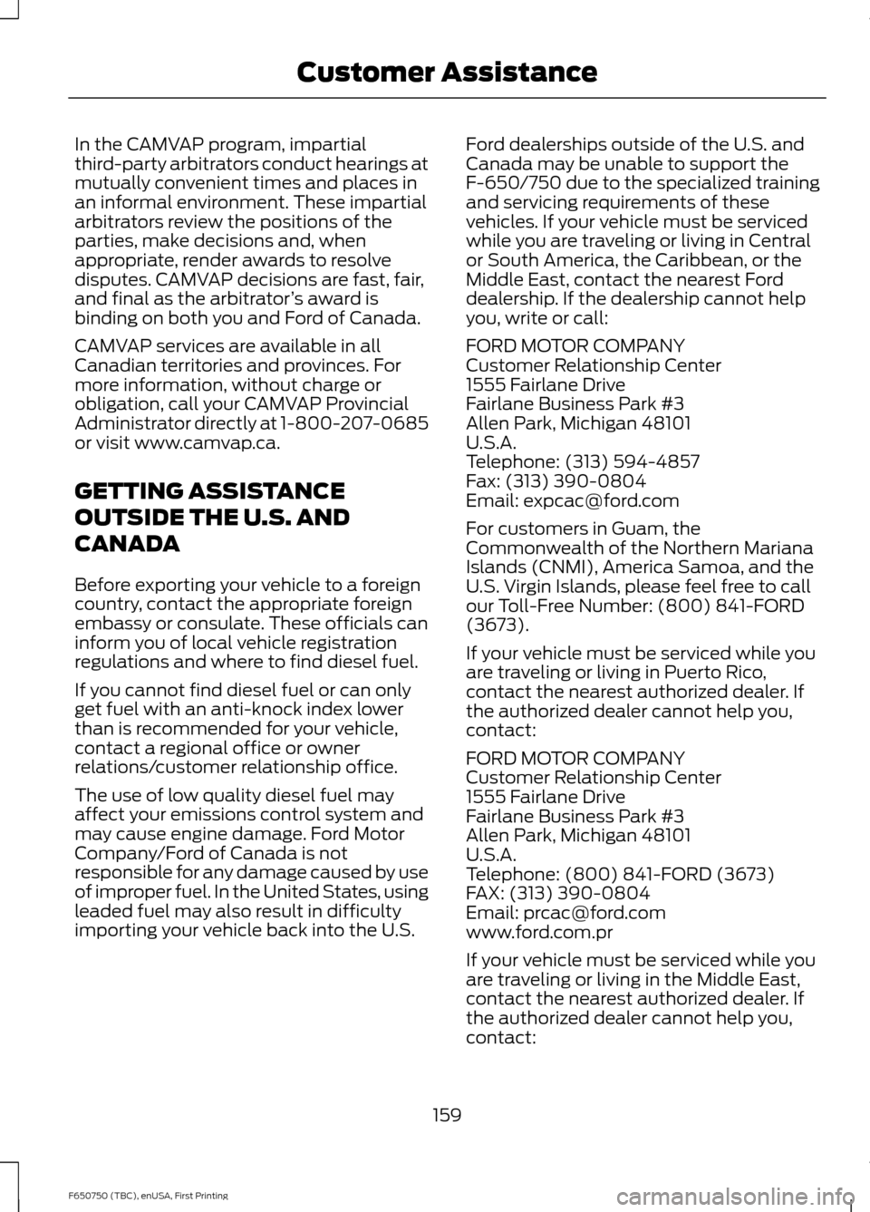 FORD F650 2016 13.G Owners Manual In the CAMVAP program, impartial
third-party arbitrators conduct hearings at
mutually convenient times and places in
an informal environment. These impartial
arbitrators review the positions of the
pa