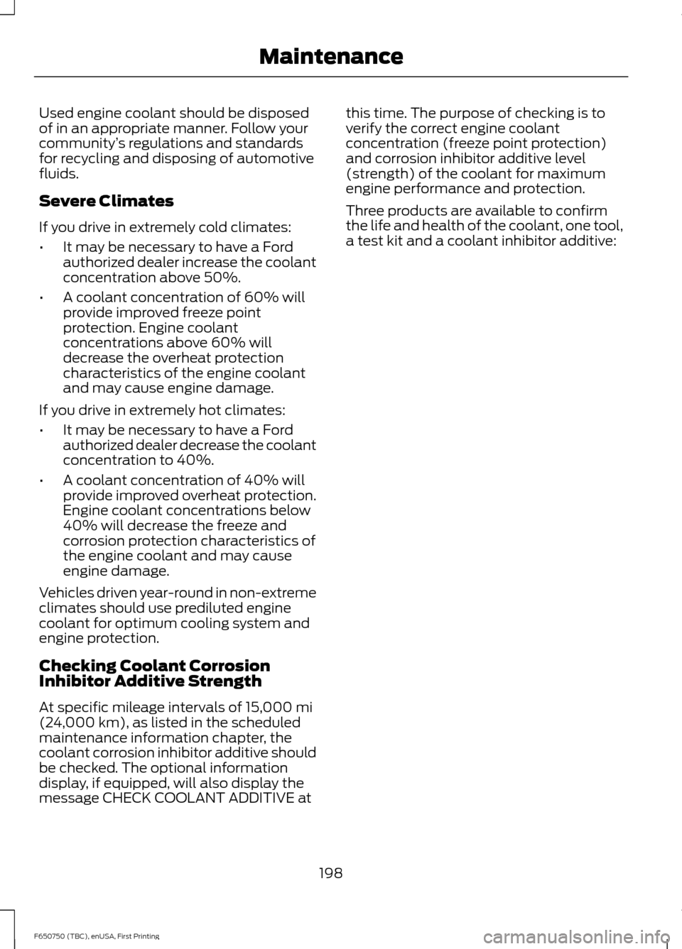 FORD F650 2016 13.G Owners Manual Used engine coolant should be disposed
of in an appropriate manner. Follow your
community
’s regulations and standards
for recycling and disposing of automotive
fluids.
Severe Climates
If you drive FORD F650 2016 13.G Owners Manual Used engine coolant should be disposed
of in an appropriate manner. Follow your
community
’s regulations and standards
for recycling and disposing of automotive
fluids.
Severe Climates
If you drive