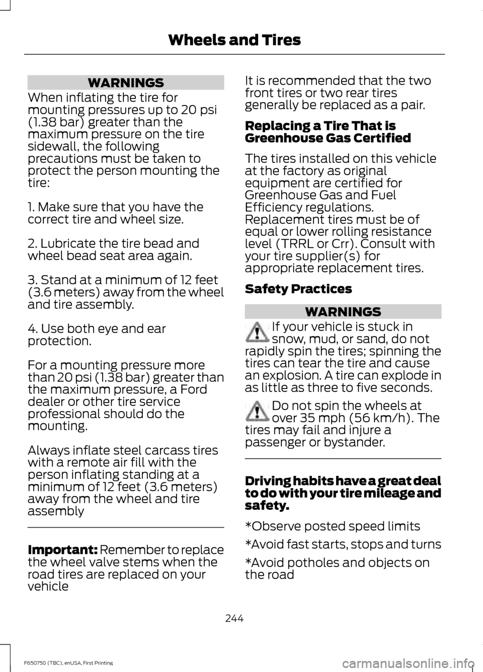 FORD F650 2016 13.G Owners Manual WARNINGS
When inflating the tire for
mounting pressures up to 20 psi
(1.38 bar) greater than the
maximum pressure on the tire
sidewall, the following
precautions must be taken to
protect the person mo FORD F650 2016 13.G Owners Manual WARNINGS
When inflating the tire for
mounting pressures up to 20 psi
(1.38 bar) greater than the
maximum pressure on the tire
sidewall, the following
precautions must be taken to
protect the person mo