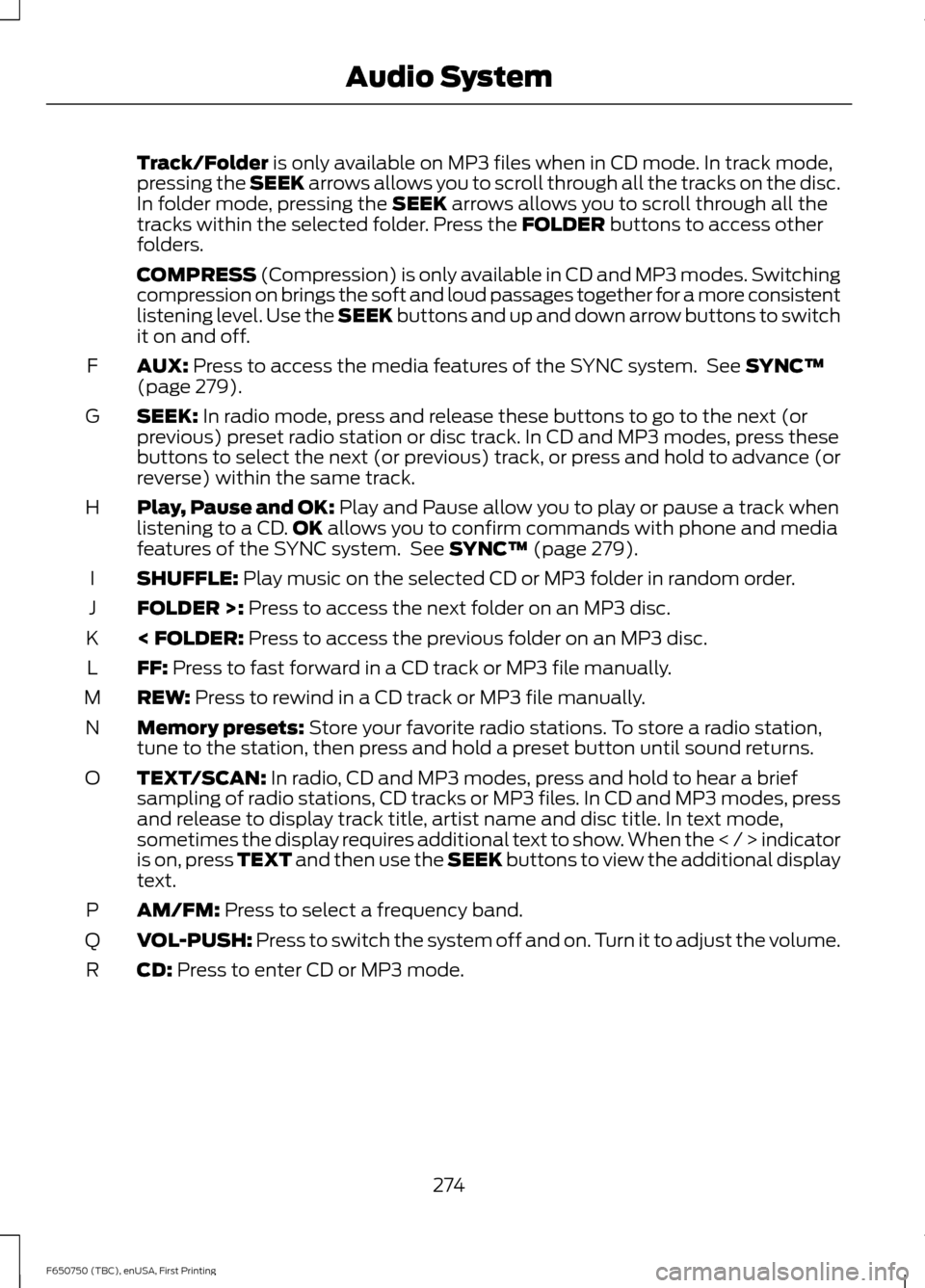 FORD F650 2016 13.G Owners Manual Track/Folder is only available on MP3 files when in CD mode. In track mode,
pressing the SEEK arrows allows you to scroll through all the tracks on the disc.
In folder mode, pressing the 
SEEK arrows 