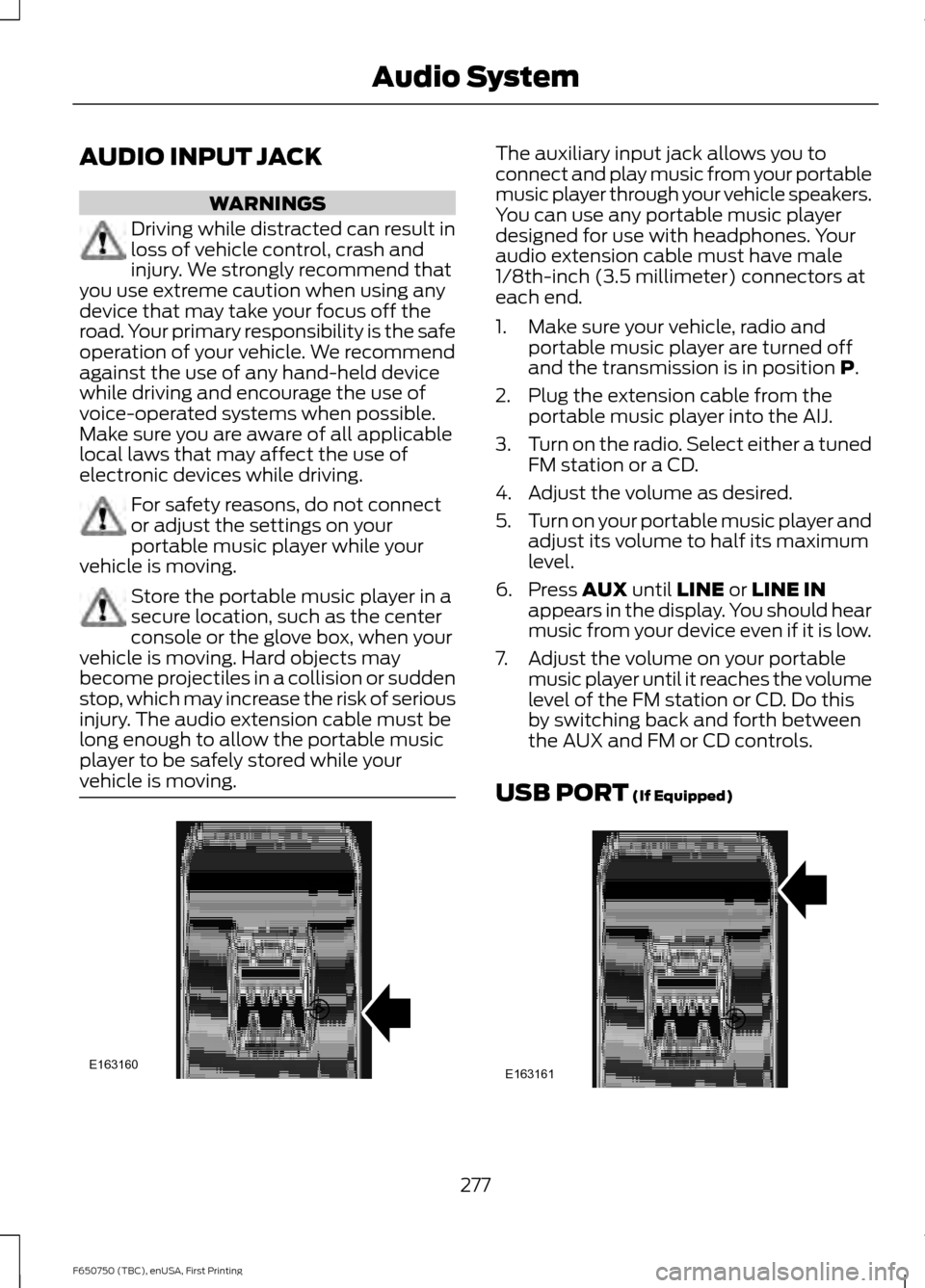 FORD F750 2016 13.G Owners Manual AUDIO INPUT JACK
WARNINGS
Driving while distracted can result in
loss of vehicle control, crash and
injury. We strongly recommend that
you use extreme caution when using any
device that may take your FORD F750 2016 13.G Owners Manual AUDIO INPUT JACK
WARNINGS
Driving while distracted can result in
loss of vehicle control, crash and
injury. We strongly recommend that
you use extreme caution when using any
device that may take your