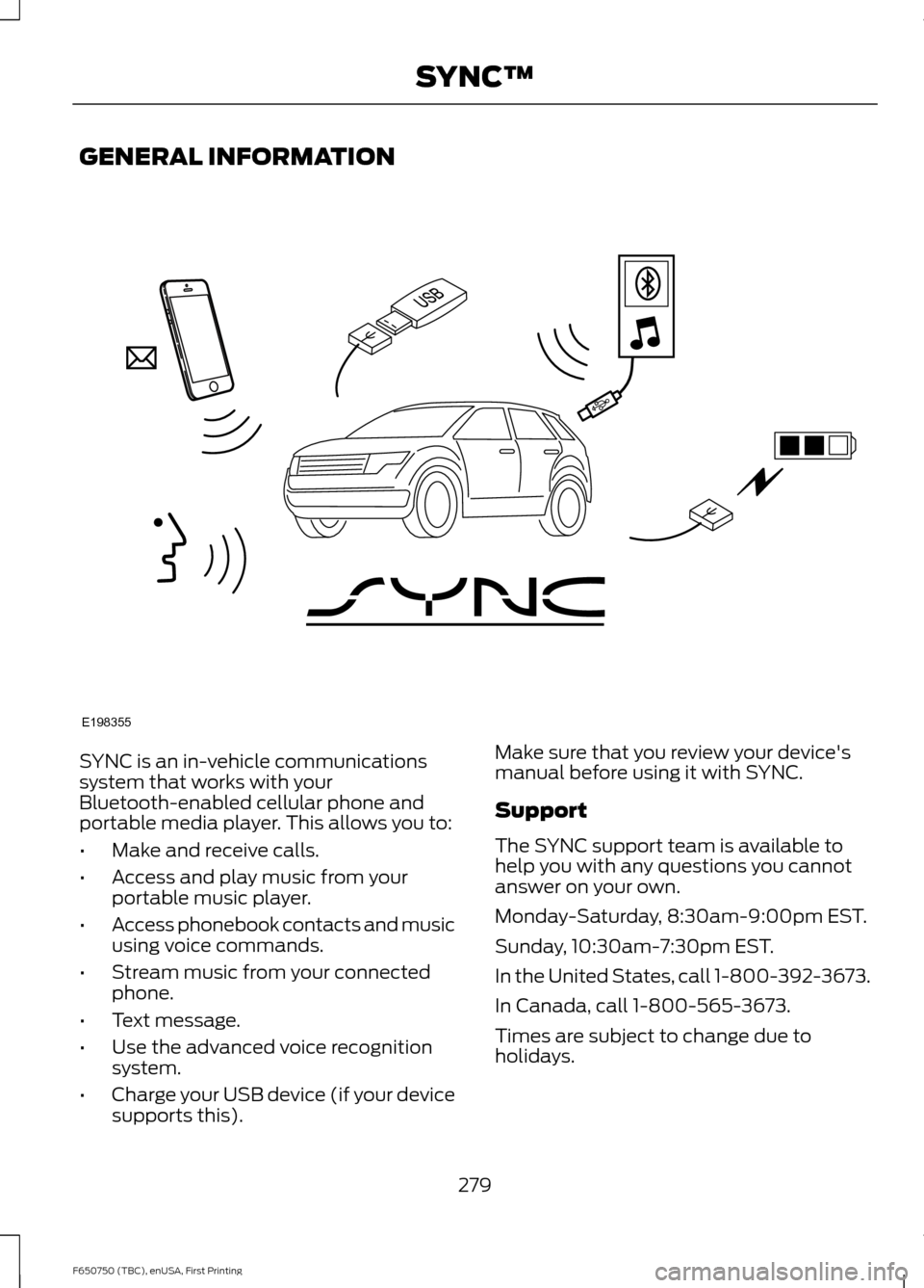 FORD F650 2016 13.G Owners Manual GENERAL INFORMATION
SYNC is an in-vehicle communications
system that works with your
Bluetooth-enabled cellular phone and
portable media player. This allows you to:
•
Make and receive calls.
• Acc