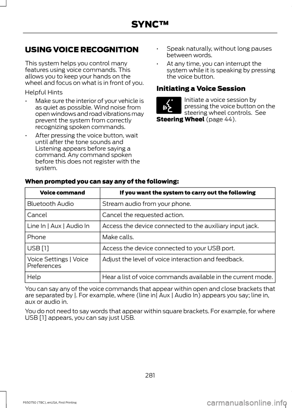 FORD F750 2016 13.G Owners Manual USING VOICE RECOGNITION
This system helps you control many
features using voice commands. This
allows you to keep your hands on the
wheel and focus on what is in front of you.
Helpful Hints
•
Make s