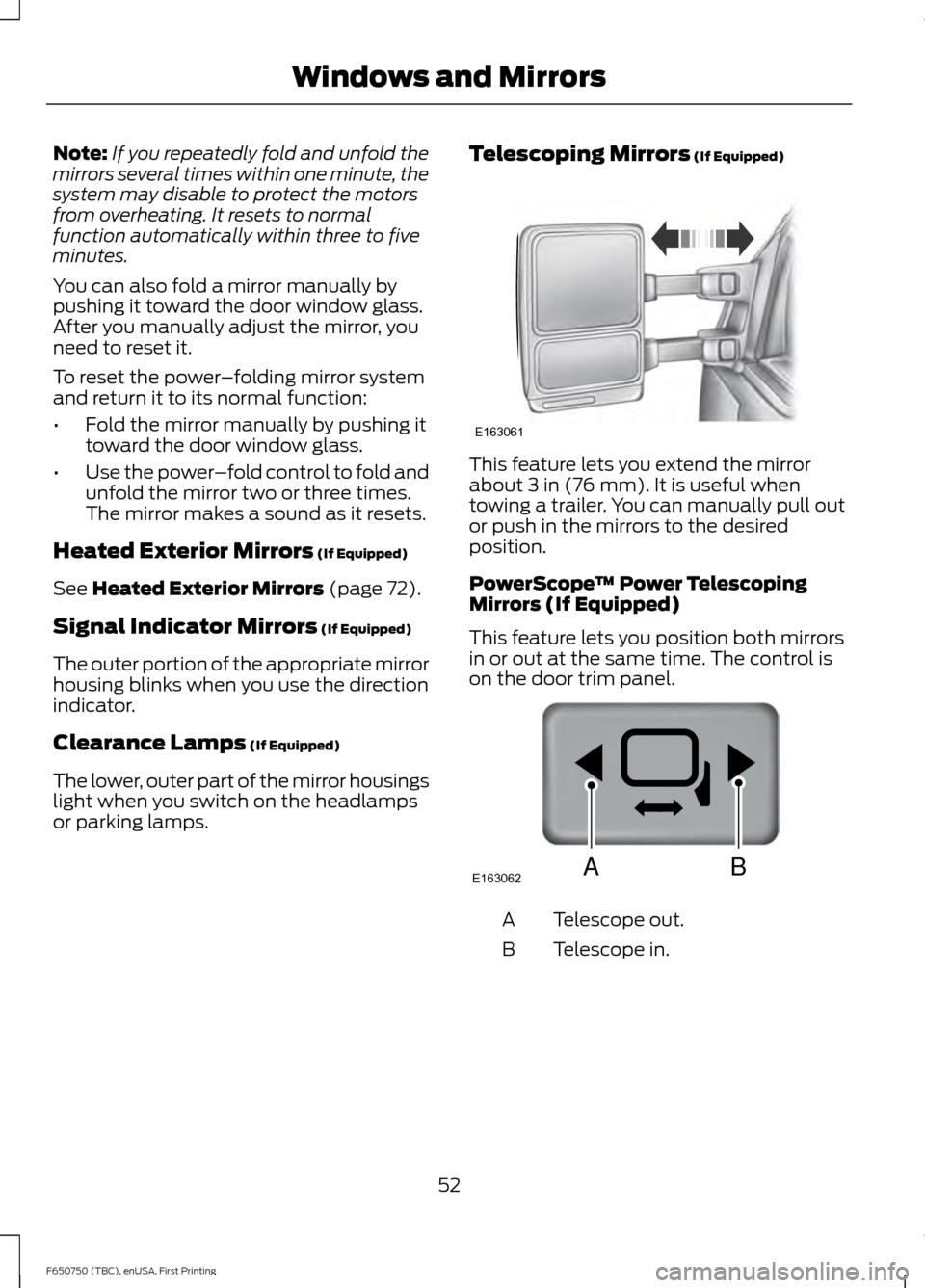 FORD F650 2016 13.G Owners Manual Note:
If you repeatedly fold and unfold the
mirrors several times within one minute, the
system may disable to protect the motors
from overheating. It resets to normal
function automatically within th