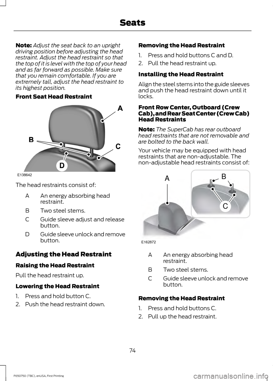 FORD F650 2016 13.G Manual PDF Note:
Adjust the seat back to an upright
driving position before adjusting the head
restraint. Adjust the head restraint so that
the top of it is level with the top of your head
and as far forward as FORD F650 2016 13.G Manual PDF Note:
Adjust the seat back to an upright
driving position before adjusting the head
restraint. Adjust the head restraint so that
the top of it is level with the top of your head
and as far forward as