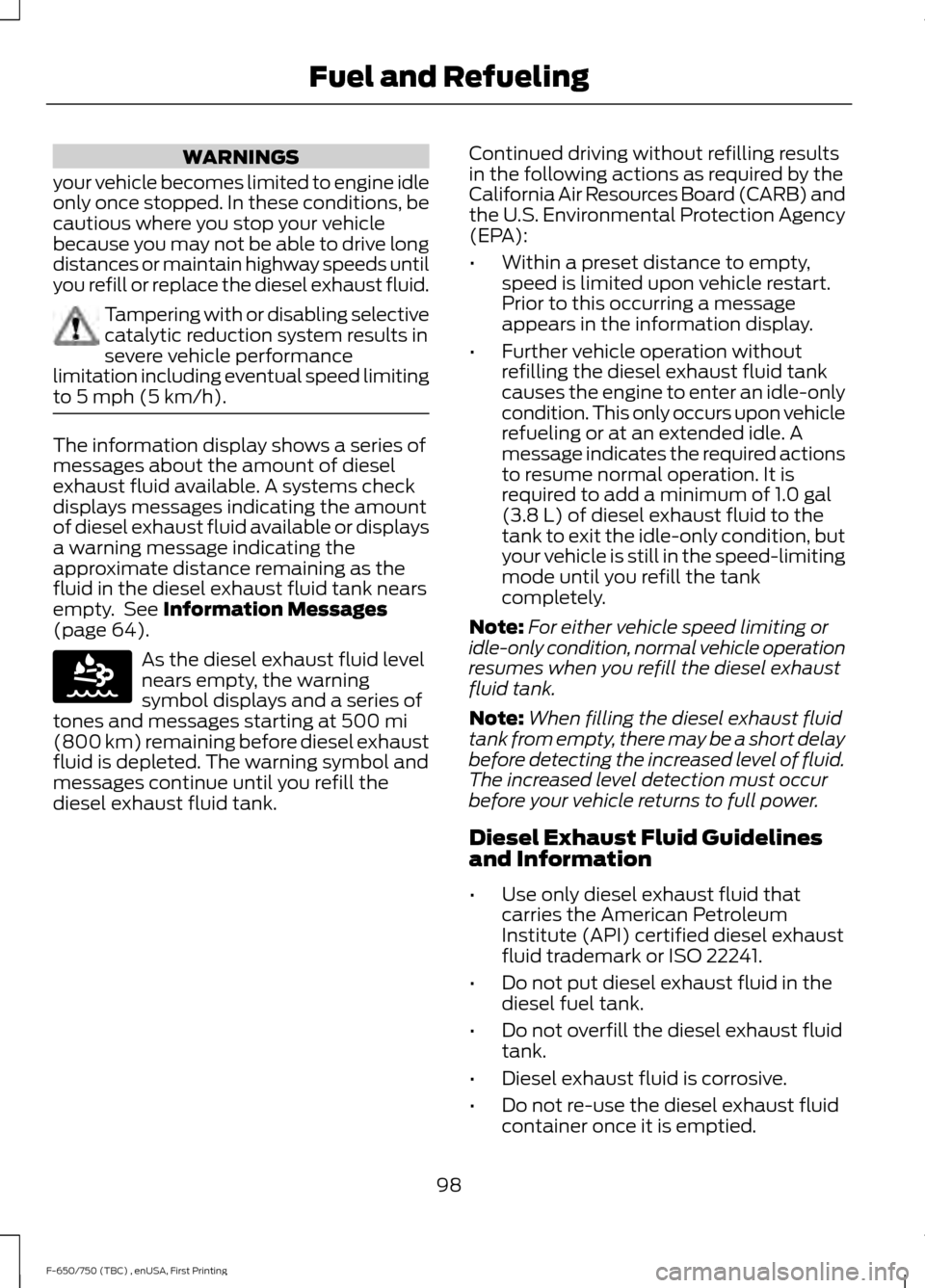 FORD F650 2017 13.G Owners Manual WARNINGS
your vehicle becomes limited to engine idle
only once stopped. In these conditions, be
cautious where you stop your vehicle
because you may not be able to drive long
distances or maintain hig