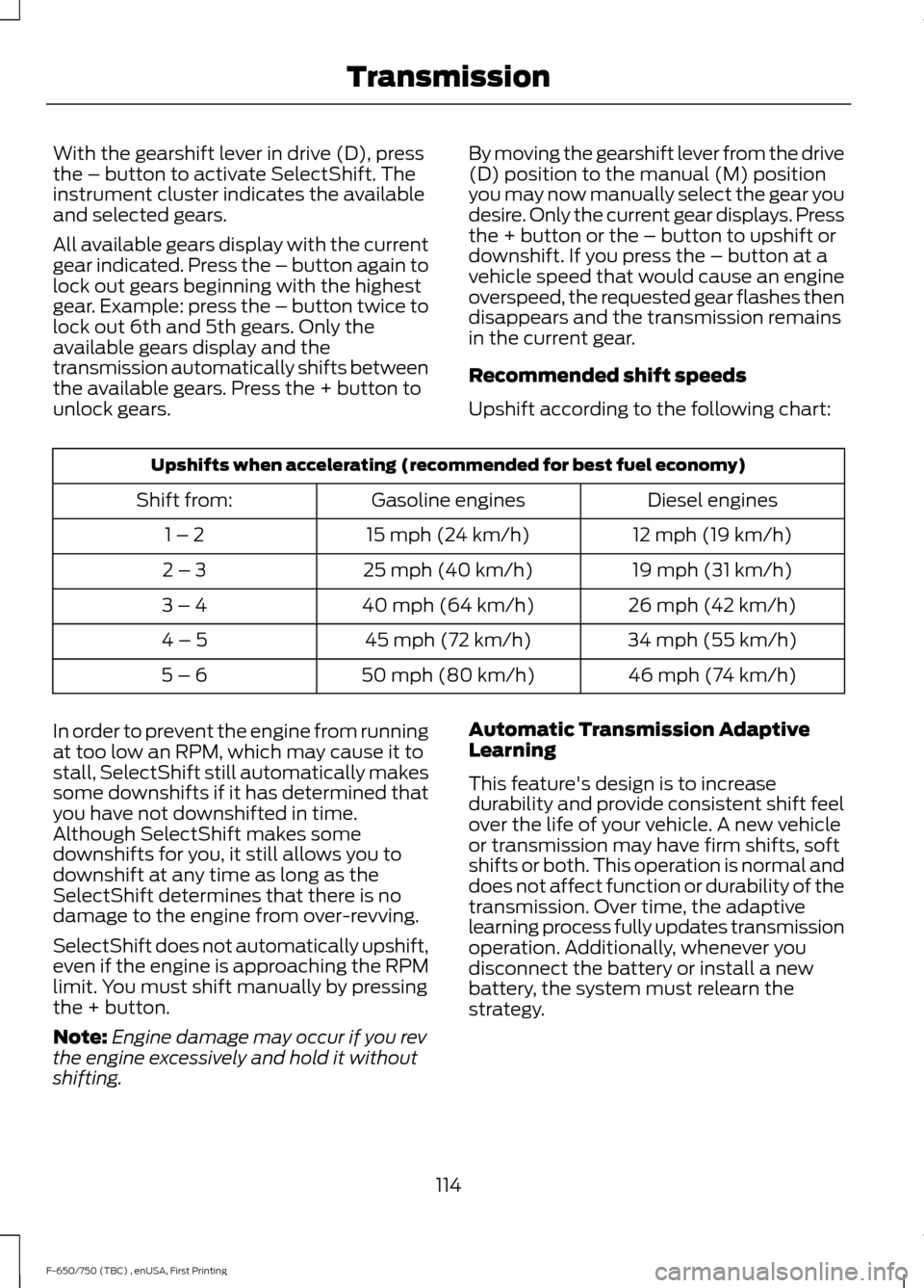 FORD F750 2017 13.G Owners Manual With the gearshift lever in drive (D), press
the – button to activate SelectShift. The
instrument cluster indicates the available
and selected gears.
All available gears display with the current
gea FORD F750 2017 13.G Owners Manual With the gearshift lever in drive (D), press
the – button to activate SelectShift. The
instrument cluster indicates the available
and selected gears.
All available gears display with the current
gea