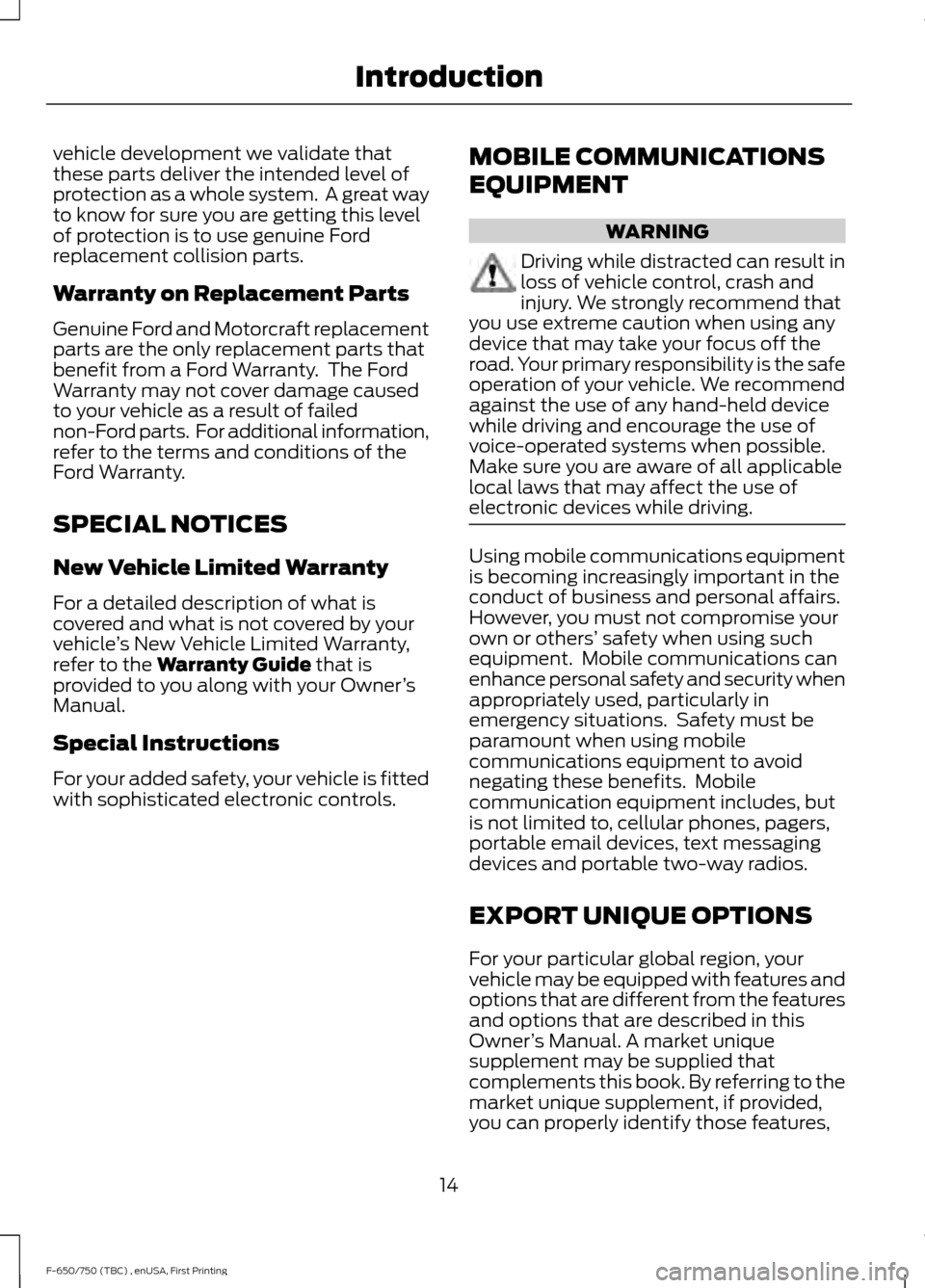 FORD F650 2017 13.G User Guide vehicle development we validate that
these parts deliver the intended level of
protection as a whole system. A great way
to know for sure you are getting this level
of protection is to use genuine Fo FORD F650 2017 13.G User Guide vehicle development we validate that
these parts deliver the intended level of
protection as a whole system. A great way
to know for sure you are getting this level
of protection is to use genuine Fo