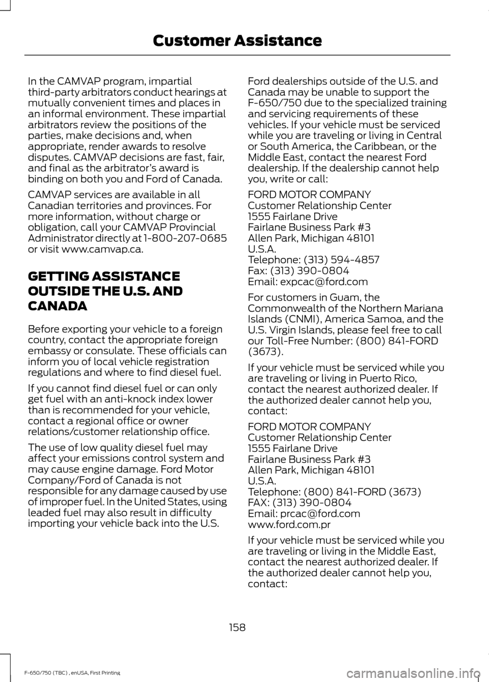 FORD F750 2017 13.G Owners Manual In the CAMVAP program, impartial
third-party arbitrators conduct hearings at
mutually convenient times and places in
an informal environment. These impartial
arbitrators review the positions of the
pa