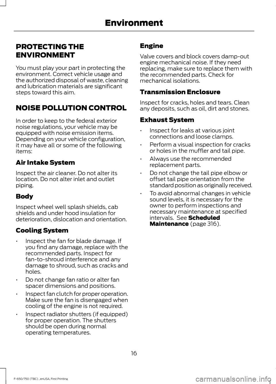 FORD F650 2017 13.G User Guide PROTECTING THE
ENVIRONMENT
You must play your part in protecting the
environment. Correct vehicle usage and
the authorized disposal of waste, cleaning
and lubrication materials are significant
steps t FORD F650 2017 13.G User Guide PROTECTING THE
ENVIRONMENT
You must play your part in protecting the
environment. Correct vehicle usage and
the authorized disposal of waste, cleaning
and lubrication materials are significant
steps t