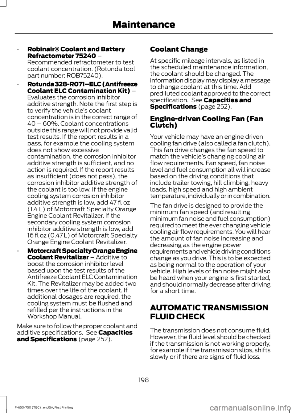 FORD F750 2017 13.G Owners Manual •
Robinair® Coolant and Battery
Refractometer 75240 –
Recommended refractometer to test
coolant concentration. (Rotunda tool
part number: ROB75240).
• Rotunda 328-R071–ELC (Antifreeze
Coolant