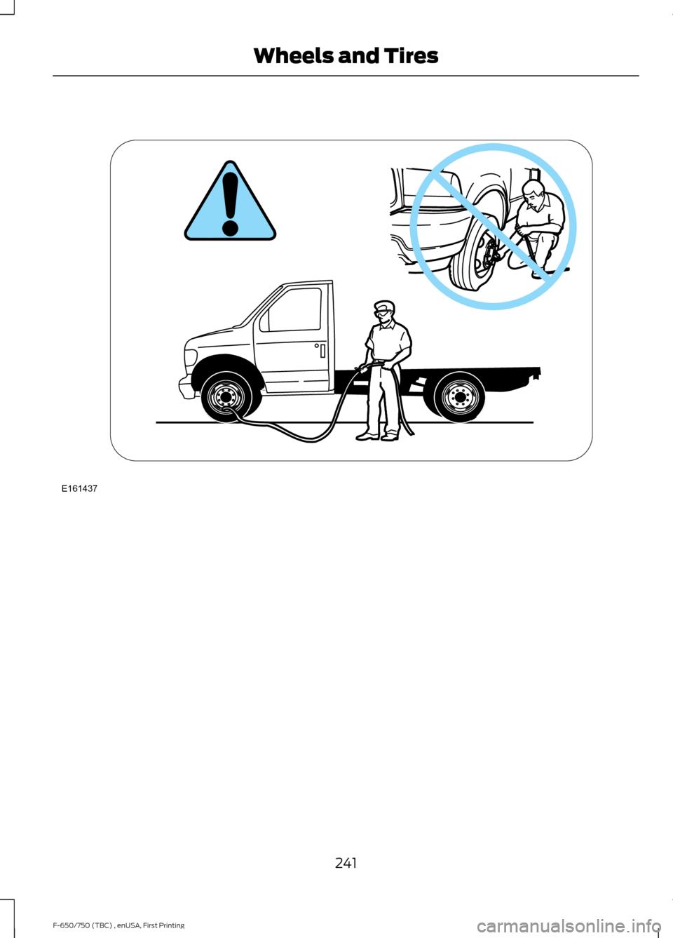 FORD F750 2017 13.G Owners Manual 241
F-650/750 (TBC) , enUSA, First Printing Wheels and TiresE161437 FORD F750 2017 13.G Owners Manual 241
F-650/750 (TBC) , enUSA, First Printing Wheels and TiresE161437
