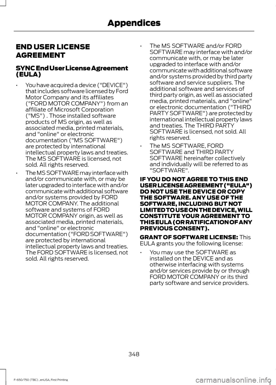 FORD F750 2017 13.G Owners Manual END USER LICENSE
AGREEMENT
SYNC End User License Agreement
(EULA)
•
You have acquired a device ("DEVICE")
that includes software licensed by Ford
Motor Company and its affiliates
("FORD MOTOR COMPAN FORD F750 2017 13.G Owners Manual END USER LICENSE
AGREEMENT
SYNC End User License Agreement
(EULA)
•
You have acquired a device ("DEVICE")
that includes software licensed by Ford
Motor Company and its affiliates
("FORD MOTOR COMPAN