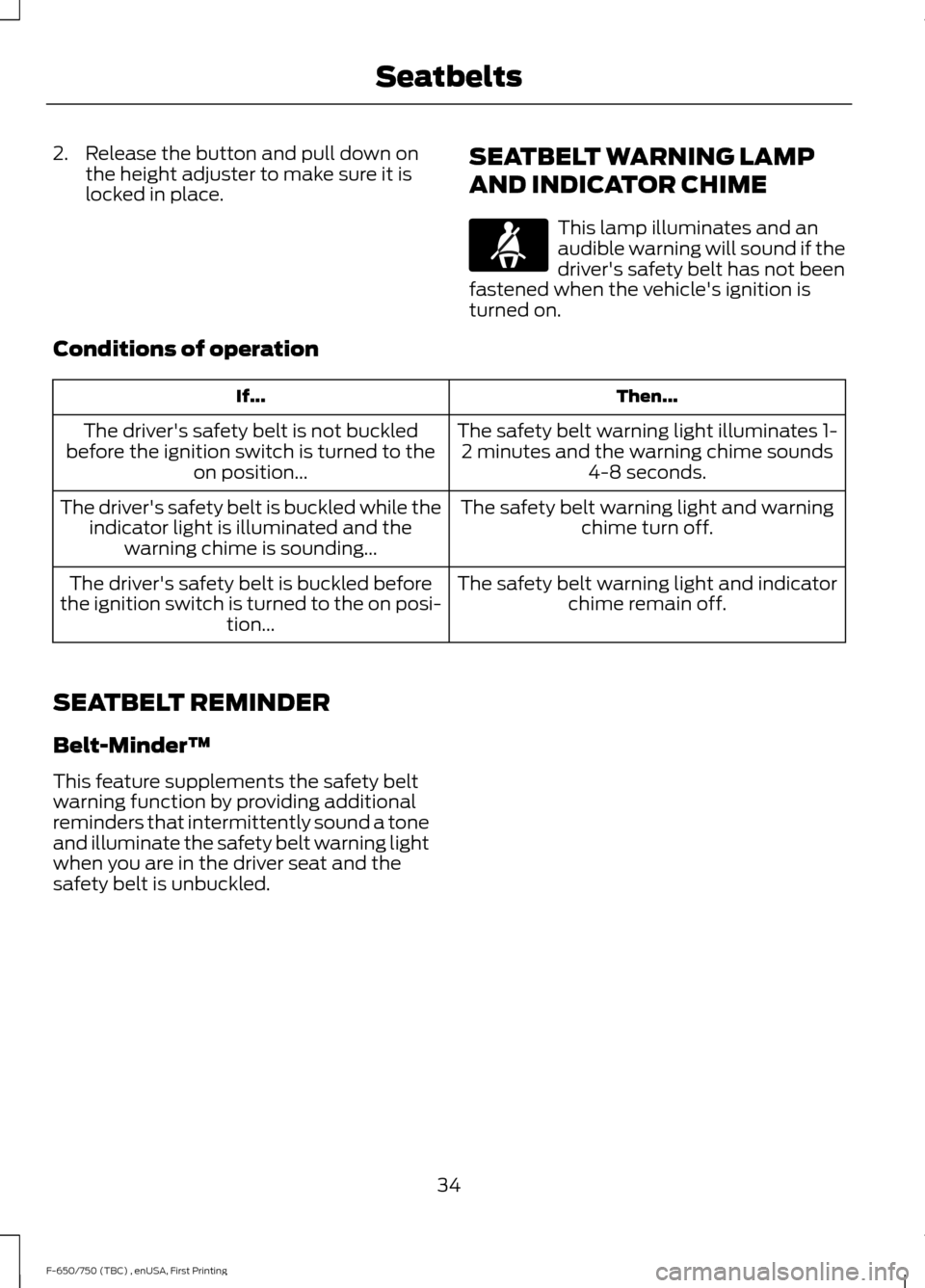 FORD F650 2017 13.G Owners Manual 2. Release the button and pull down on
the height adjuster to make sure it is
locked in place. SEATBELT WARNING LAMP
AND INDICATOR CHIME This lamp illuminates and an
audible warning will sound if the
