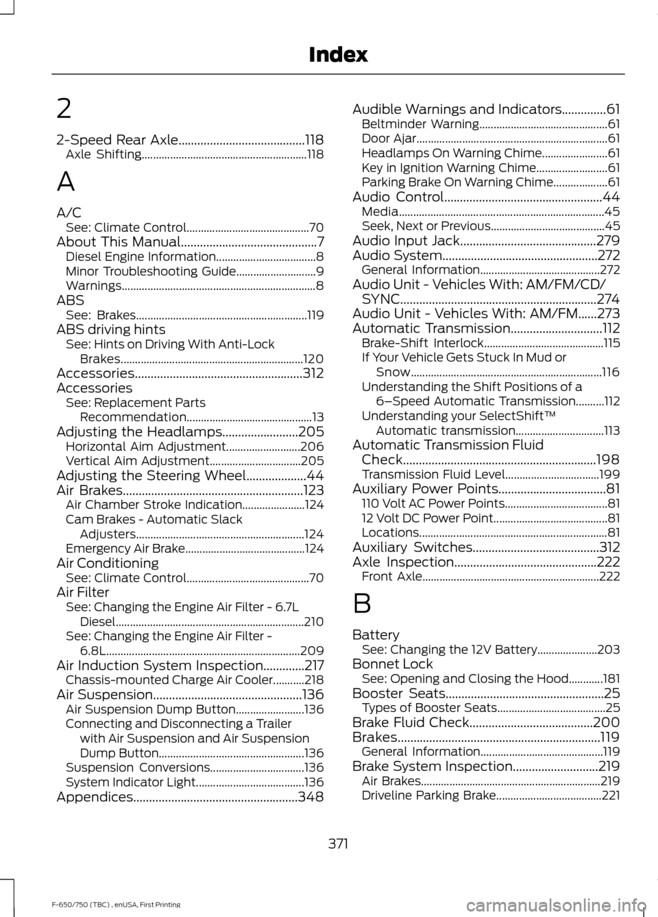 FORD F650 2017 13.G Manual PDF 2
2-Speed Rear Axle........................................118
Axle Shifting.......................................................... 118
A
A/C See: Climate Control...................................