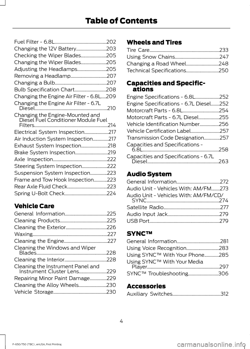 FORD F650 2017 13.G Owners Manual Fuel Filter - 6.8L...........................................202
Changing the 12V Battery.........................203
Checking the Wiper Blades.....................205
Changing the Wiper Blades.......