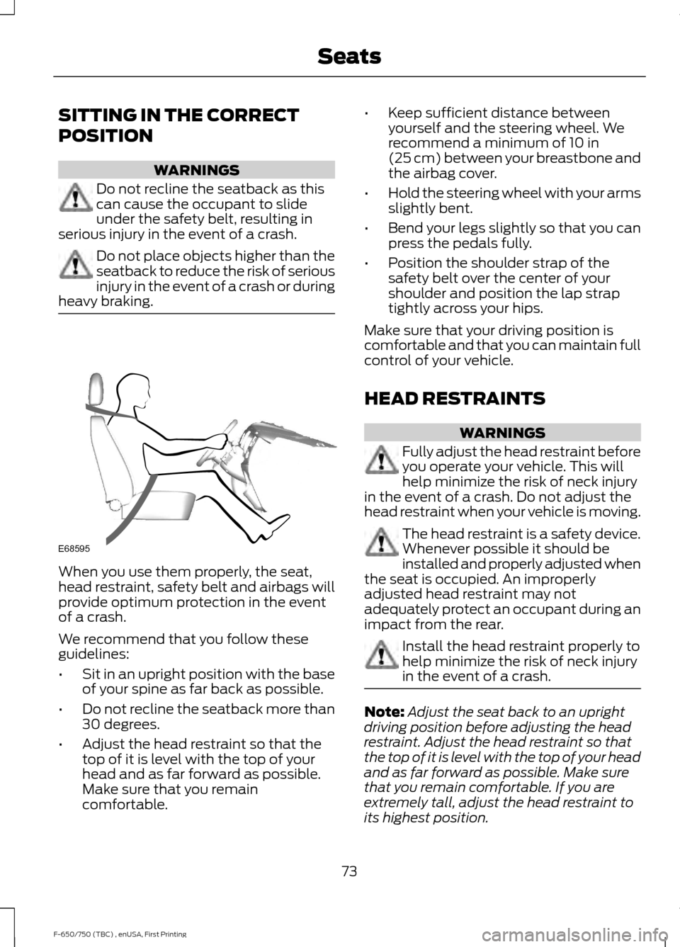 FORD F750 2017 13.G Manual PDF SITTING IN THE CORRECT
POSITION
WARNINGS
Do not recline the seatback as this
can cause the occupant to slide
under the safety belt, resulting in
serious injury in the event of a crash. Do not place ob FORD F750 2017 13.G Manual PDF SITTING IN THE CORRECT
POSITION
WARNINGS
Do not recline the seatback as this
can cause the occupant to slide
under the safety belt, resulting in
serious injury in the event of a crash. Do not place ob