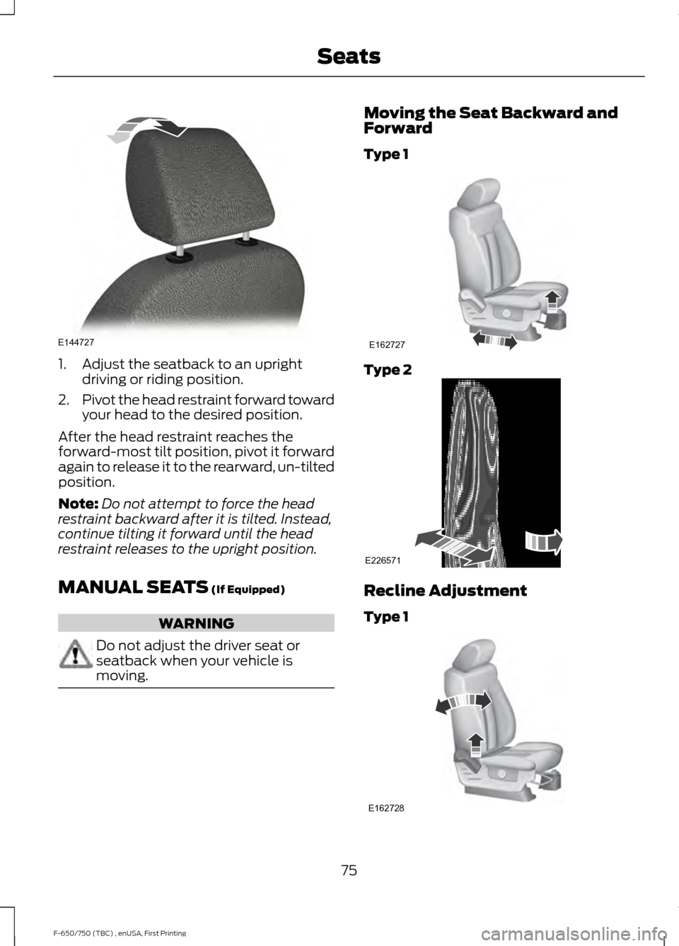 FORD F750 2017 13.G Manual PDF 1. Adjust the seatback to an upright
driving or riding position.
2. Pivot the head restraint forward toward
your head to the desired position.
After the head restraint reaches the
forward-most tilt po FORD F750 2017 13.G Manual PDF 1. Adjust the seatback to an upright
driving or riding position.
2. Pivot the head restraint forward toward
your head to the desired position.
After the head restraint reaches the
forward-most tilt po