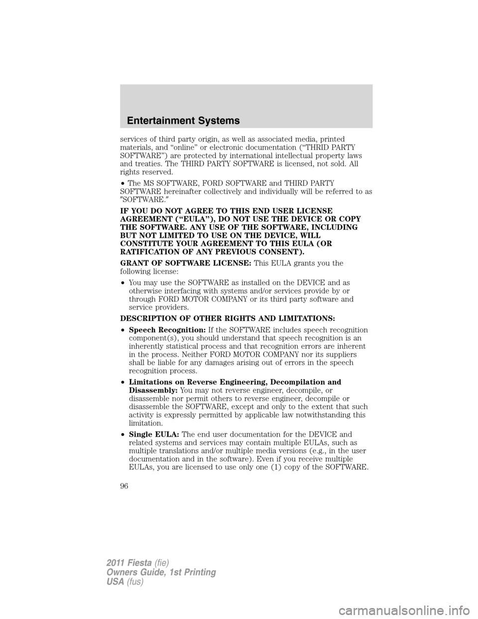 FORD FIESTA 2011 6.G Owners Manual services of third party origin, as well as associated media, printed
materials, and “online” or electronic documentation (“THRID PARTY
SOFTWARE”) are protected by international intellectual pr