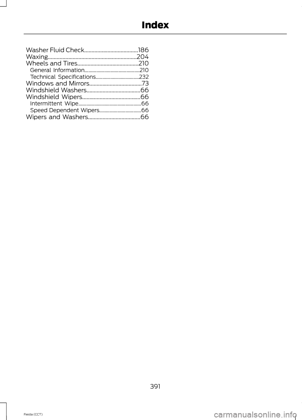 FORD FIESTA 2014 6.G Owners Manual Washer Fluid Check.....................................186
Waxing.............................................................204
Wheels and Tires..........................................210
General 