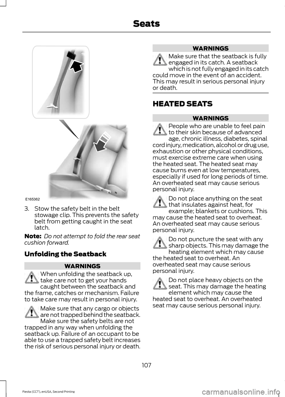 FORD FIESTA 2015 6.G Owners Manual 3. Stow the safety belt in the belt
stowage clip. This prevents the safety
belt from getting caught in the seat
latch.
Note: Do not attempt to fold the rear seat
cushion forward.
Unfolding the Seatba FORD FIESTA 2015 6.G Owners Manual 3. Stow the safety belt in the belt
stowage clip. This prevents the safety
belt from getting caught in the seat
latch.
Note: Do not attempt to fold the rear seat
cushion forward.
Unfolding the Seatba