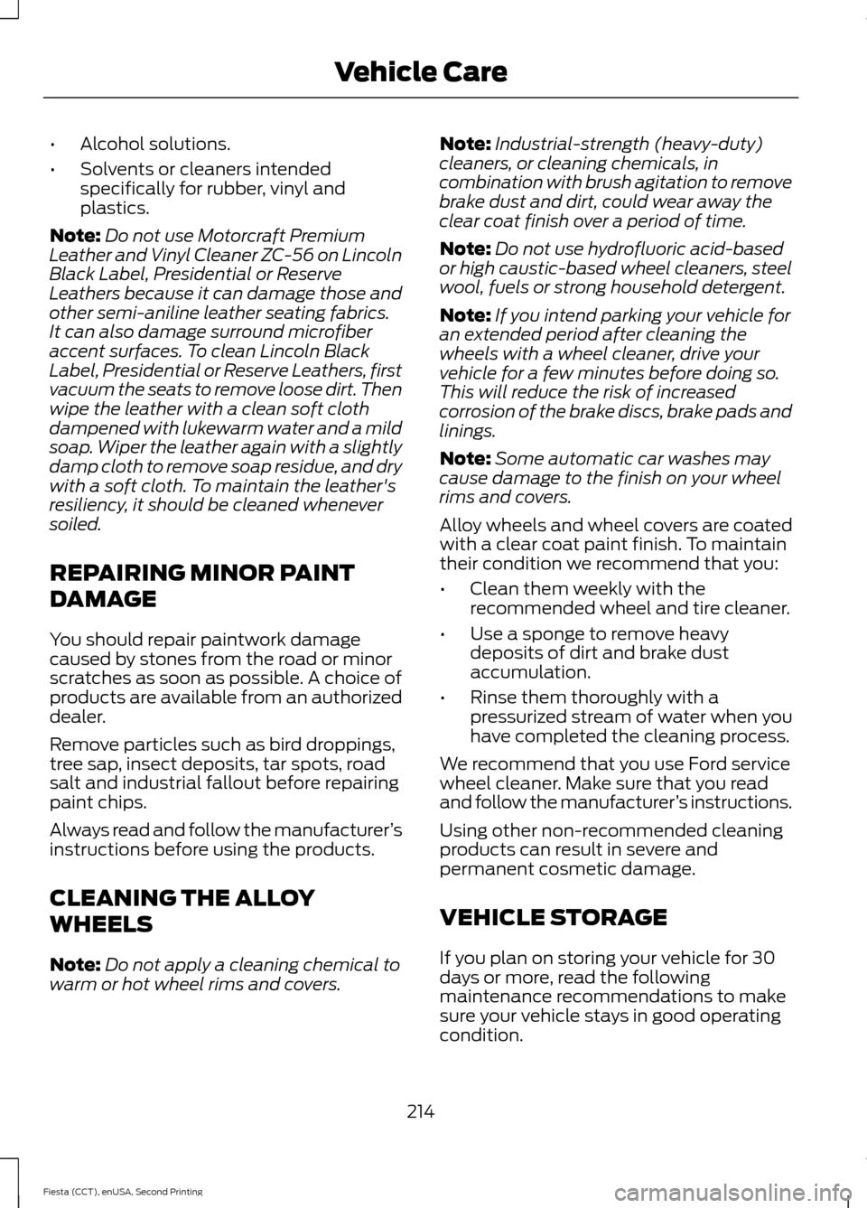 FORD FIESTA 2015 6.G Owners Manual •
Alcohol solutions.
• Solvents or cleaners intended
specifically for rubber, vinyl and
plastics.
Note: Do not use Motorcraft Premium
Leather and Vinyl Cleaner ZC-56 on Lincoln
Black Label, Presid FORD FIESTA 2015 6.G Owners Manual •
Alcohol solutions.
• Solvents or cleaners intended
specifically for rubber, vinyl and
plastics.
Note: Do not use Motorcraft Premium
Leather and Vinyl Cleaner ZC-56 on Lincoln
Black Label, Presid