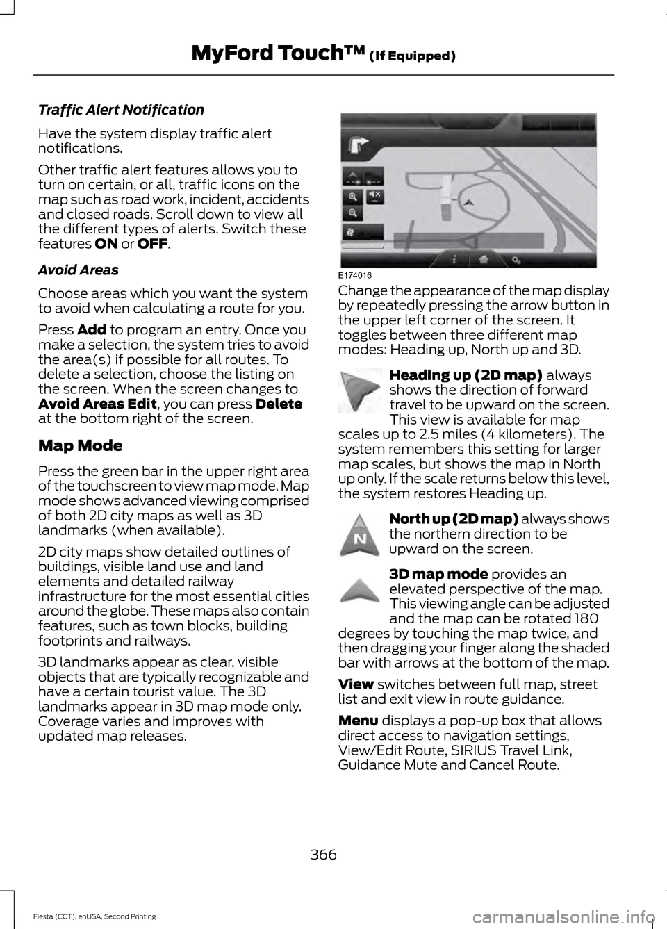 FORD FIESTA 2015 6.G Owners Manual Traffic Alert Notification
Have the system display traffic alert
notifications.
Other traffic alert features allows you to
turn on certain, or all, traffic icons on the
map such as road work, incident FORD FIESTA 2015 6.G Owners Manual Traffic Alert Notification
Have the system display traffic alert
notifications.
Other traffic alert features allows you to
turn on certain, or all, traffic icons on the
map such as road work, incident