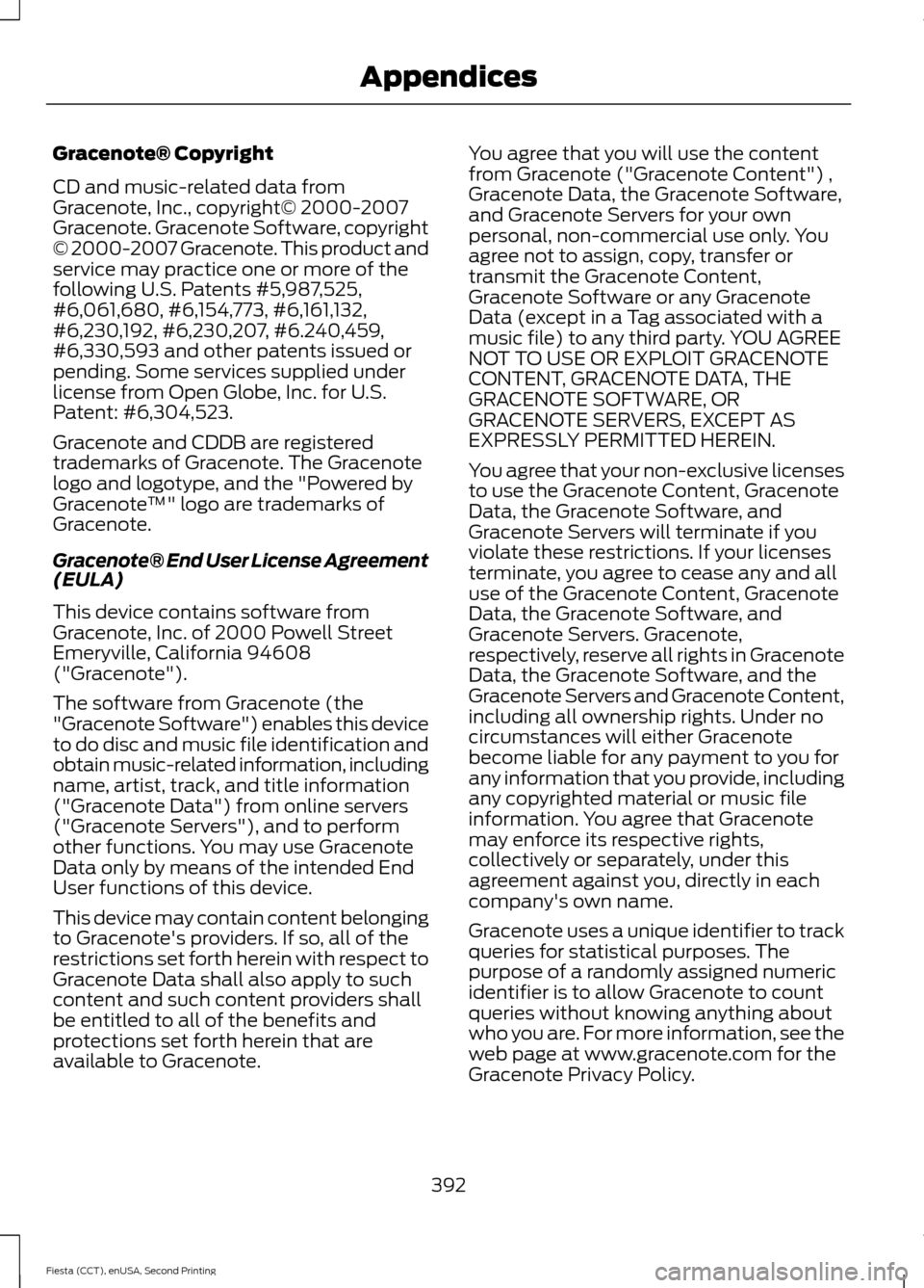 FORD FIESTA 2015 6.G Owners Manual Gracenote® Copyright
CD and music-related data from
Gracenote, Inc., copyright© 2000-2007
Gracenote. Gracenote Software, copyright
© 2000-2007 Gracenote. This product and
service may practice one o FORD FIESTA 2015 6.G Owners Manual Gracenote® Copyright
CD and music-related data from
Gracenote, Inc., copyright© 2000-2007
Gracenote. Gracenote Software, copyright
© 2000-2007 Gracenote. This product and
service may practice one o