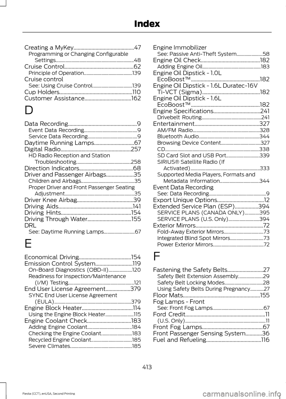 FORD FIESTA 2015 6.G Owners Manual Creating a MyKey............................................47
Programming or Changing Configurable
Settings............................................................... 48
Cruise Control...........