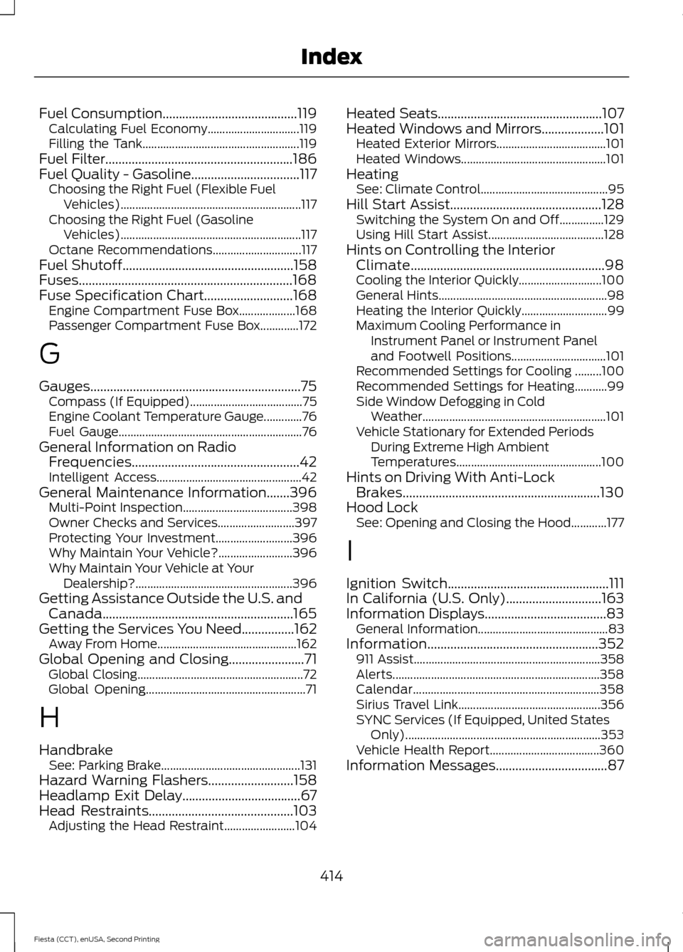 FORD FIESTA 2015 6.G Owners Manual Fuel Consumption.........................................119
Calculating Fuel Economy............................... 119
Filling the Tank..................................................... 119
Fuel 