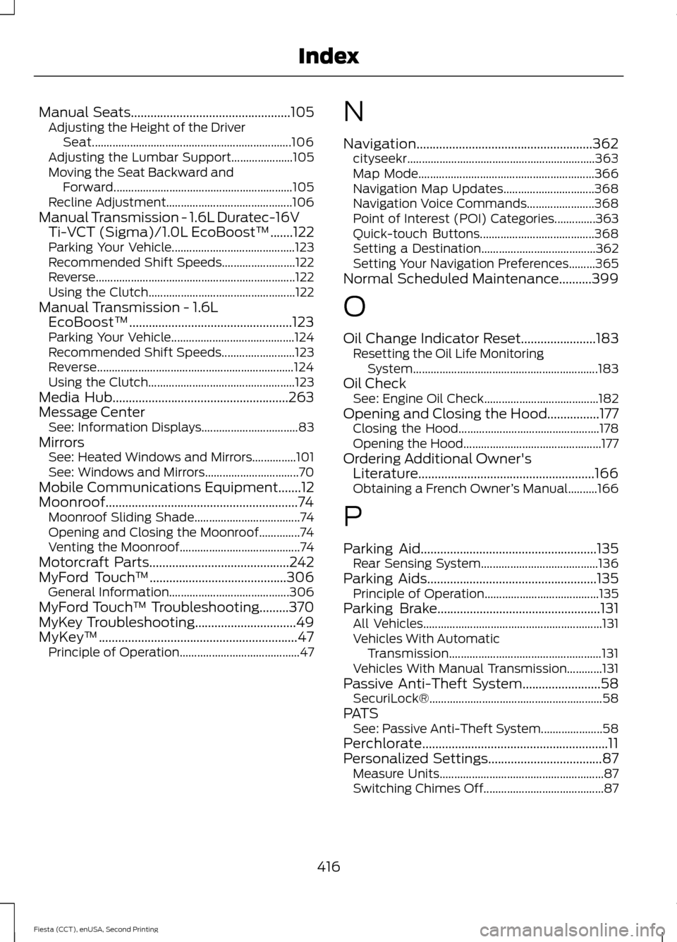 FORD FIESTA 2015 6.G Owners Manual Manual Seats.................................................105
Adjusting the Height of the Driver
Seat.................................................................... 106
Adjusting the Lumbar Su