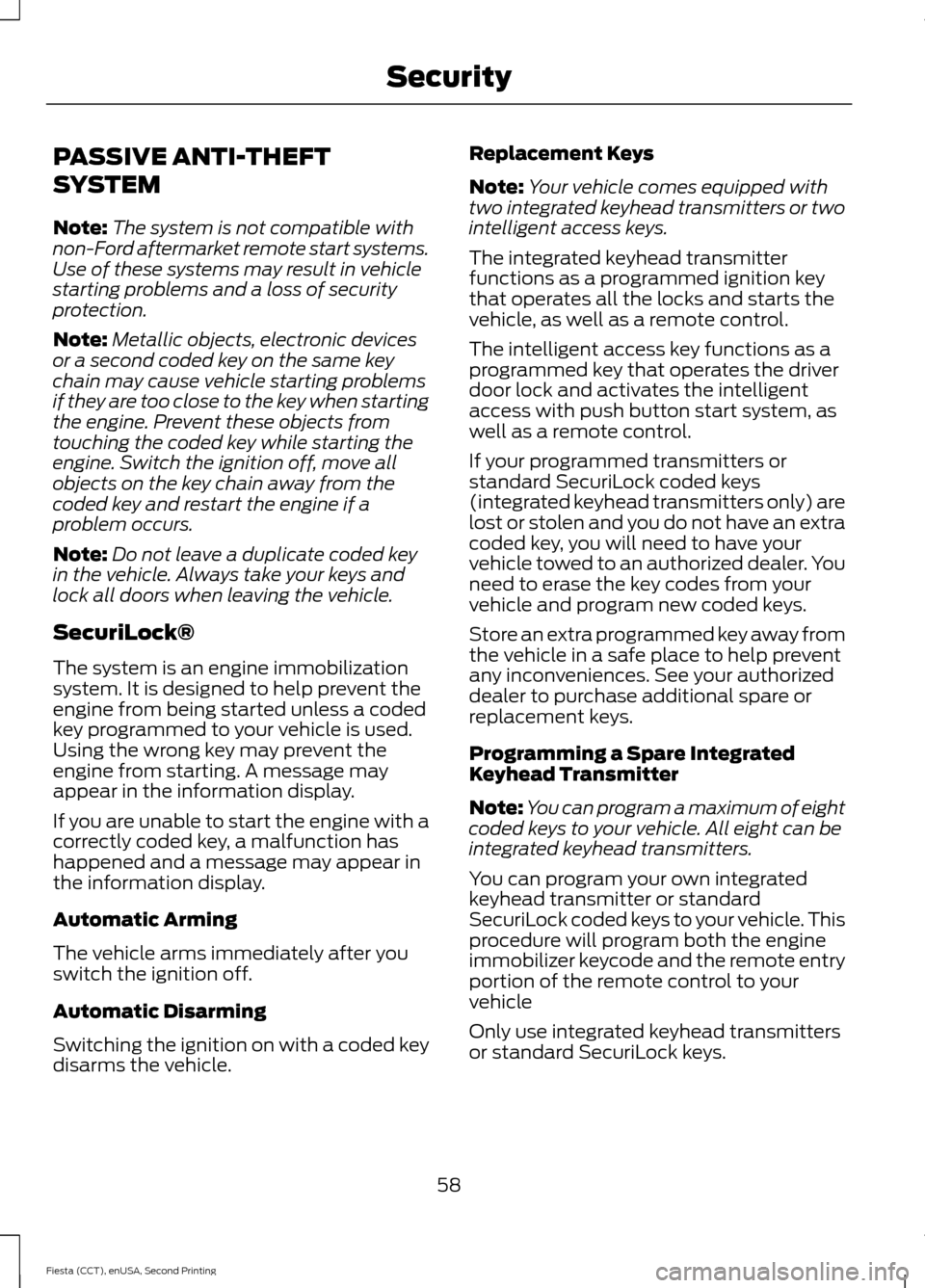 FORD FIESTA 2015 6.G Repair Manual PASSIVE ANTI-THEFT
SYSTEM
Note:
The system is not compatible with
non-Ford aftermarket remote start systems.
Use of these systems may result in vehicle
starting problems and a loss of security
protect FORD FIESTA 2015 6.G Repair Manual PASSIVE ANTI-THEFT
SYSTEM
Note:
The system is not compatible with
non-Ford aftermarket remote start systems.
Use of these systems may result in vehicle
starting problems and a loss of security
protect