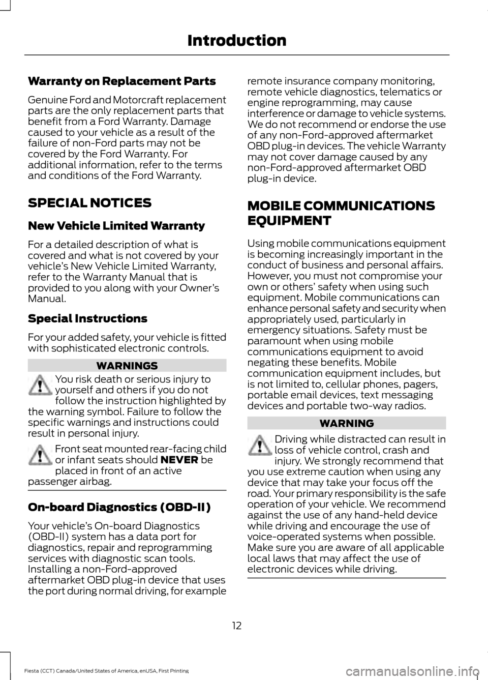 FORD FIESTA 2016 6.G User Guide Warranty on Replacement Parts
Genuine Ford and Motorcraft replacement
parts are the only replacement parts that
benefit from a Ford Warranty. Damage
caused to your vehicle as a result of the
failure o FORD FIESTA 2016 6.G User Guide Warranty on Replacement Parts
Genuine Ford and Motorcraft replacement
parts are the only replacement parts that
benefit from a Ford Warranty. Damage
caused to your vehicle as a result of the
failure o
