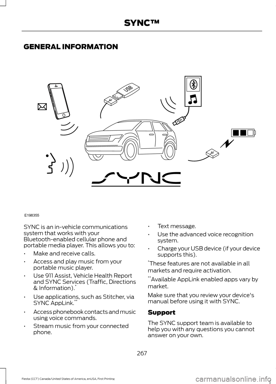 FORD FIESTA 2016 6.G Owners Manual GENERAL INFORMATION
SYNC is an in-vehicle communications
system that works with your
Bluetooth-enabled cellular phone and
portable media player. This allows you to:
•
Make and receive calls.
• Acc FORD FIESTA 2016 6.G Owners Manual GENERAL INFORMATION
SYNC is an in-vehicle communications
system that works with your
Bluetooth-enabled cellular phone and
portable media player. This allows you to:
•
Make and receive calls.
• Acc