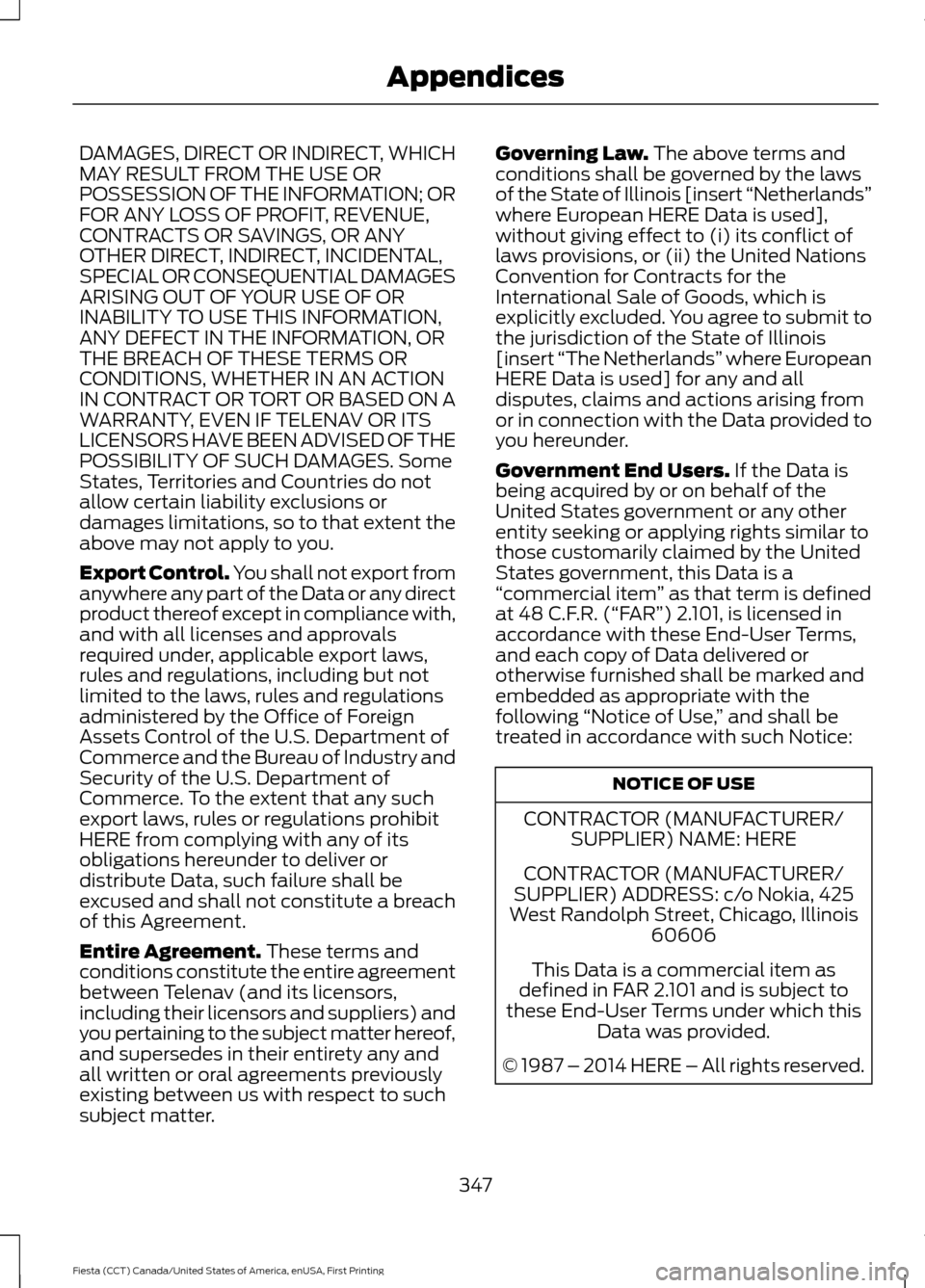 FORD FIESTA 2016 6.G Owners Manual DAMAGES, DIRECT OR INDIRECT, WHICH
MAY RESULT FROM THE USE OR
POSSESSION OF THE INFORMATION; OR
FOR ANY LOSS OF PROFIT, REVENUE,
CONTRACTS OR SAVINGS, OR ANY
OTHER DIRECT, INDIRECT, INCIDENTAL,
SPECIA FORD FIESTA 2016 6.G Owners Manual DAMAGES, DIRECT OR INDIRECT, WHICH
MAY RESULT FROM THE USE OR
POSSESSION OF THE INFORMATION; OR
FOR ANY LOSS OF PROFIT, REVENUE,
CONTRACTS OR SAVINGS, OR ANY
OTHER DIRECT, INDIRECT, INCIDENTAL,
SPECIA
