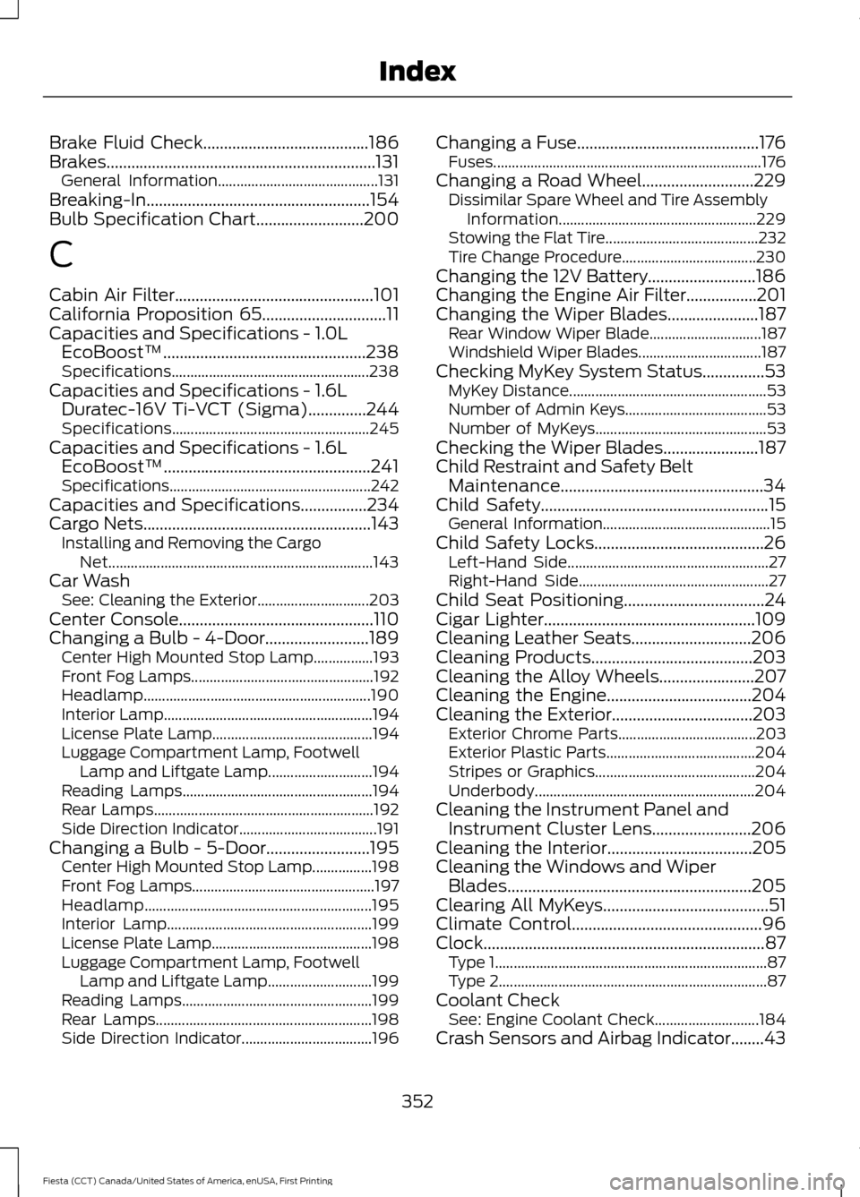 FORD FIESTA 2016 6.G Owners Manual Brake Fluid Check........................................186
Brakes.................................................................131
General Information........................................... 1