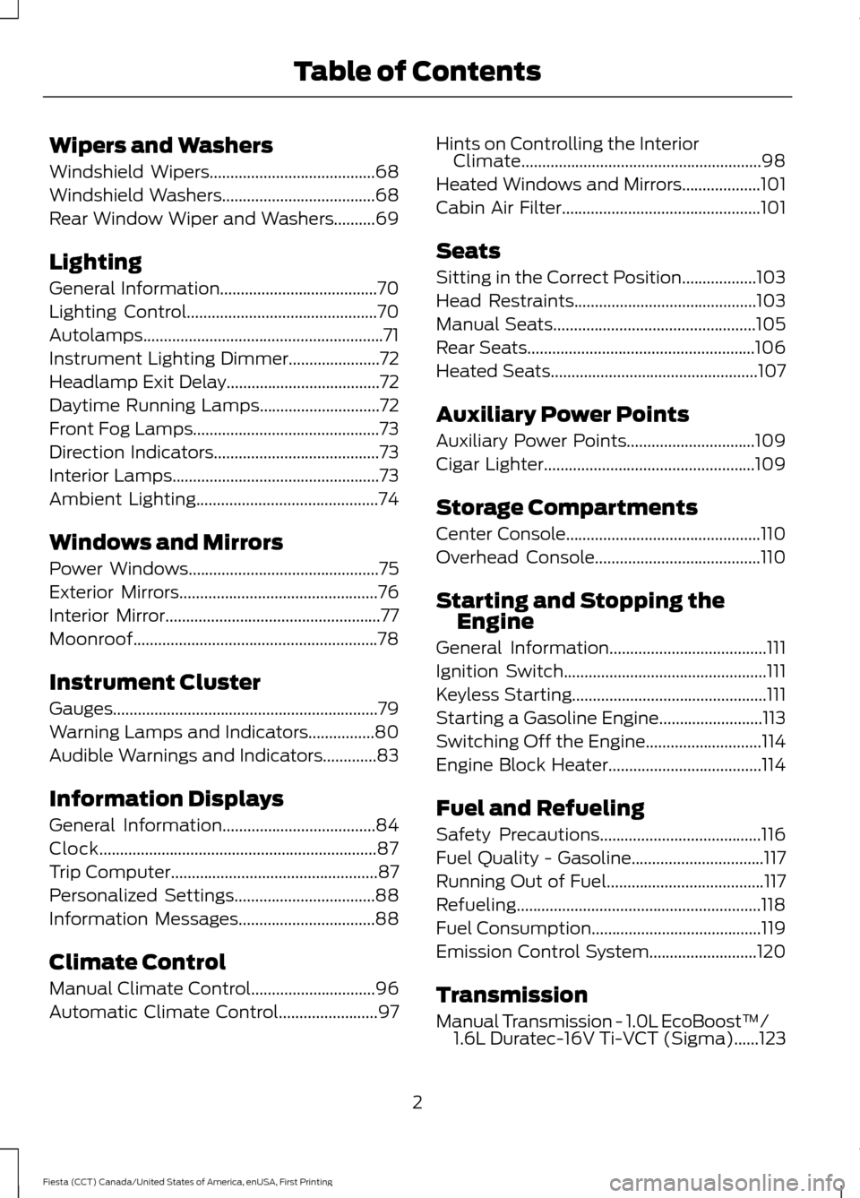 FORD FIESTA 2016 6.G Owners Manual Wipers and Washers
Windshield Wipers........................................68
Windshield Washers.....................................68
Rear Window Wiper and Washers..........69
Lighting
General Info FORD FIESTA 2016 6.G Owners Manual Wipers and Washers
Windshield Wipers........................................68
Windshield Washers.....................................68
Rear Window Wiper and Washers..........69
Lighting
General Info