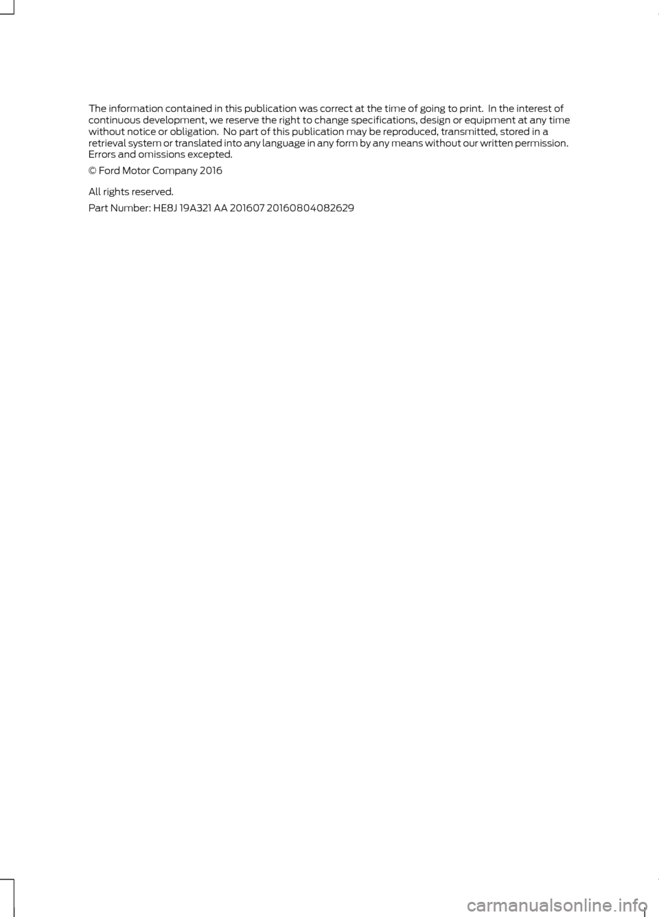 FORD FIESTA 2017 6.G Owners Manual The information contained in this publication was correct at the time of going to print. In the interest of
continuous development, we reserve the right to change specifications, design or equipment FORD FIESTA 2017 6.G Owners Manual The information contained in this publication was correct at the time of going to print. In the interest of
continuous development, we reserve the right to change specifications, design or equipment