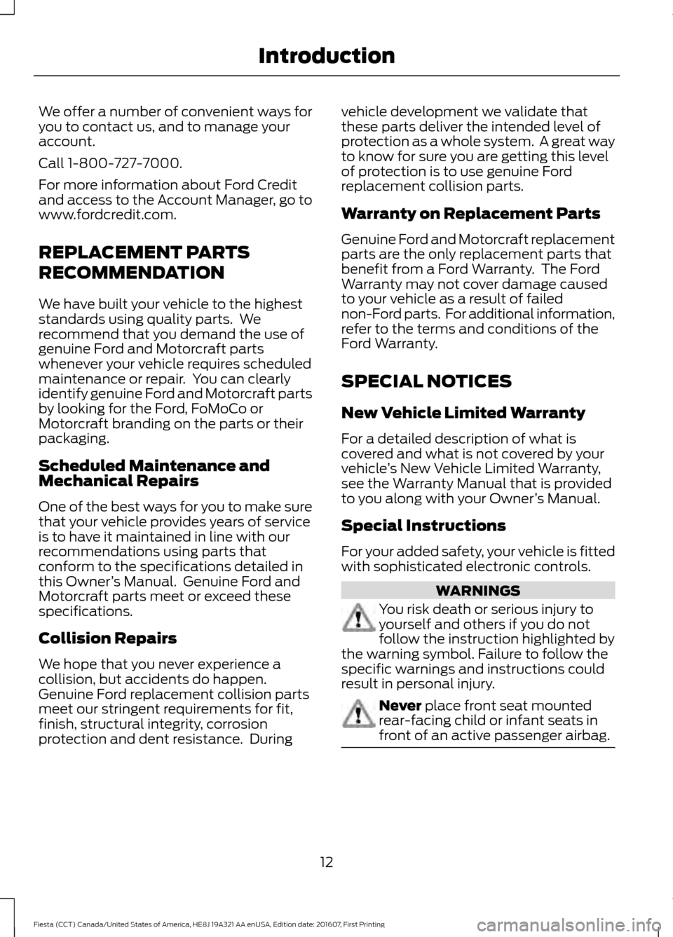 FORD FIESTA 2017 6.G User Guide We offer a number of convenient ways for
you to contact us, and to manage your
account.
Call 1-800-727-7000.
For more information about Ford Credit
and access to the Account Manager, go to
www.fordcre FORD FIESTA 2017 6.G User Guide We offer a number of convenient ways for
you to contact us, and to manage your
account.
Call 1-800-727-7000.
For more information about Ford Credit
and access to the Account Manager, go to
www.fordcre