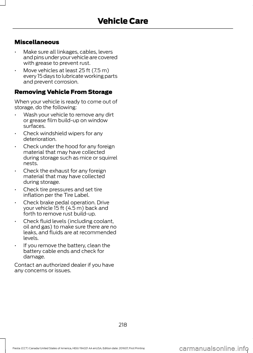 FORD FIESTA 2017 6.G Owners Manual Miscellaneous
•
Make sure all linkages, cables, levers
and pins under your vehicle are covered
with grease to prevent rust.
• Move vehicles at least 25 ft (7.5 m)
every 15 days to lubricate workin FORD FIESTA 2017 6.G Owners Manual Miscellaneous
•
Make sure all linkages, cables, levers
and pins under your vehicle are covered
with grease to prevent rust.
• Move vehicles at least 25 ft (7.5 m)
every 15 days to lubricate workin